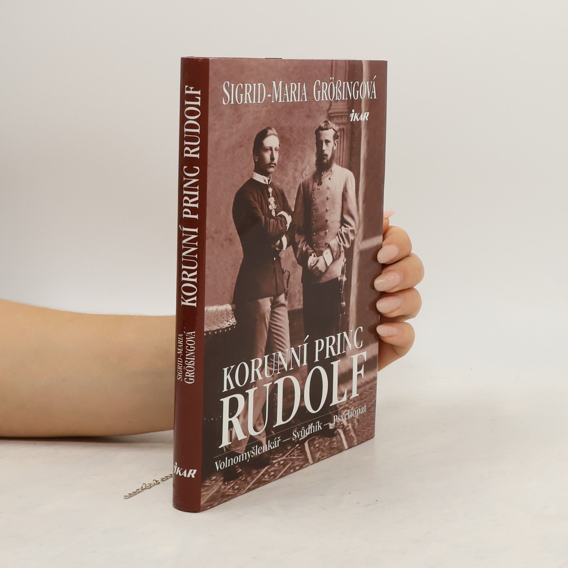 Sigrid-Maria Größing Korunní princ Rudolf: Volnomyšlenkář - svůdník - psychopat