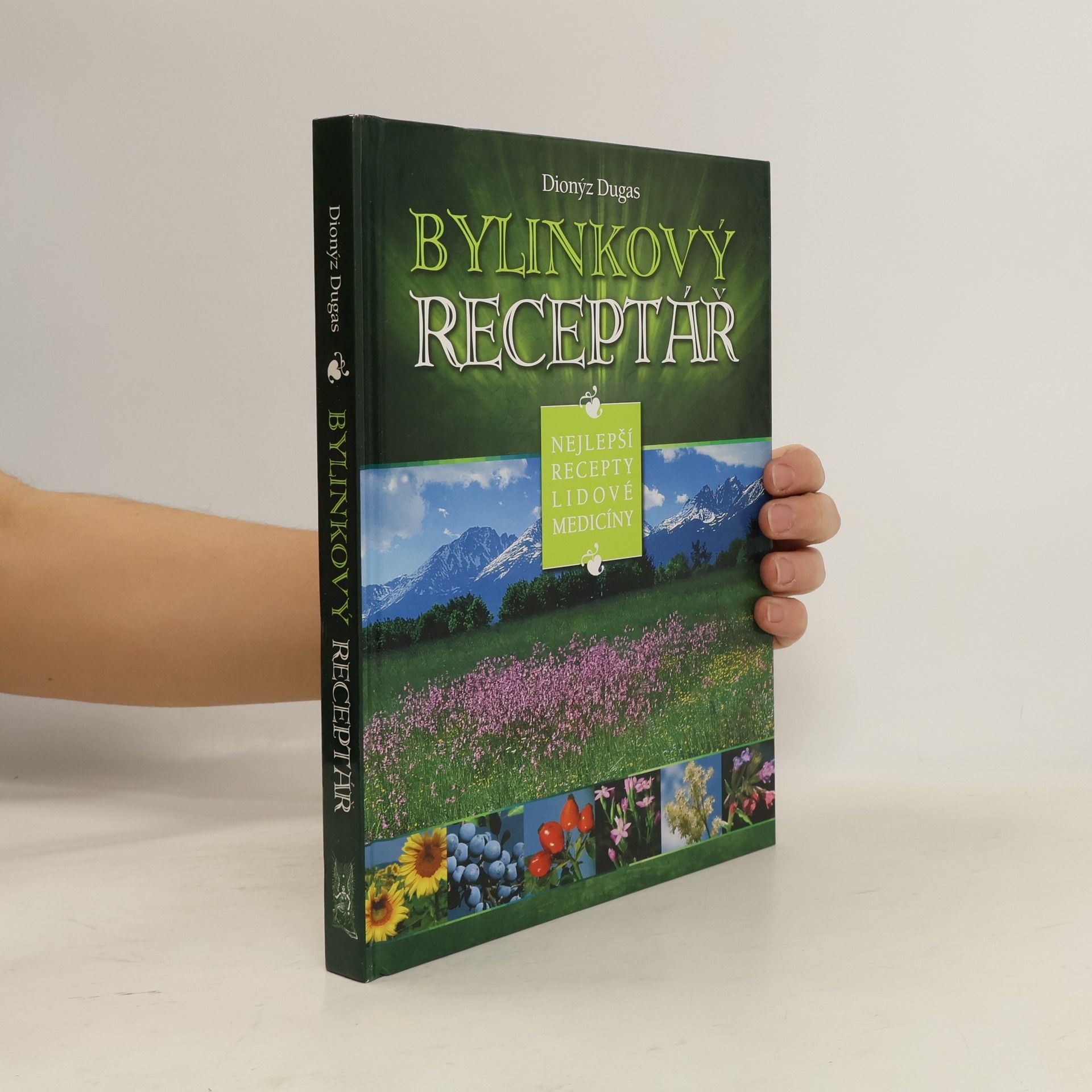 Dionýz Dugas Bylinkový receptář : nejlepší recepty lidové medicíny