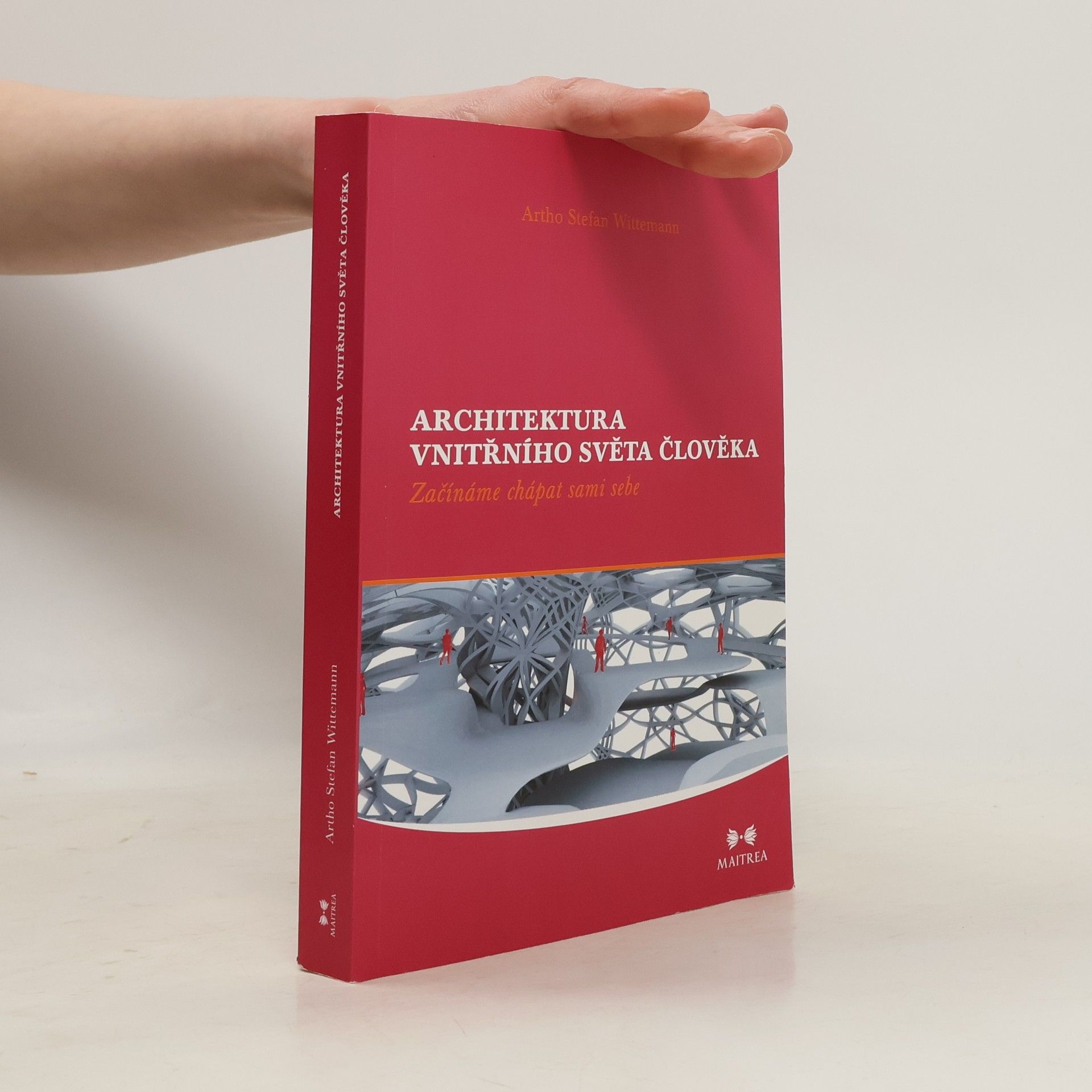 Artho S. Wittemann Architektura vnitřního světa člověka: Začínáme chápat sami sebe