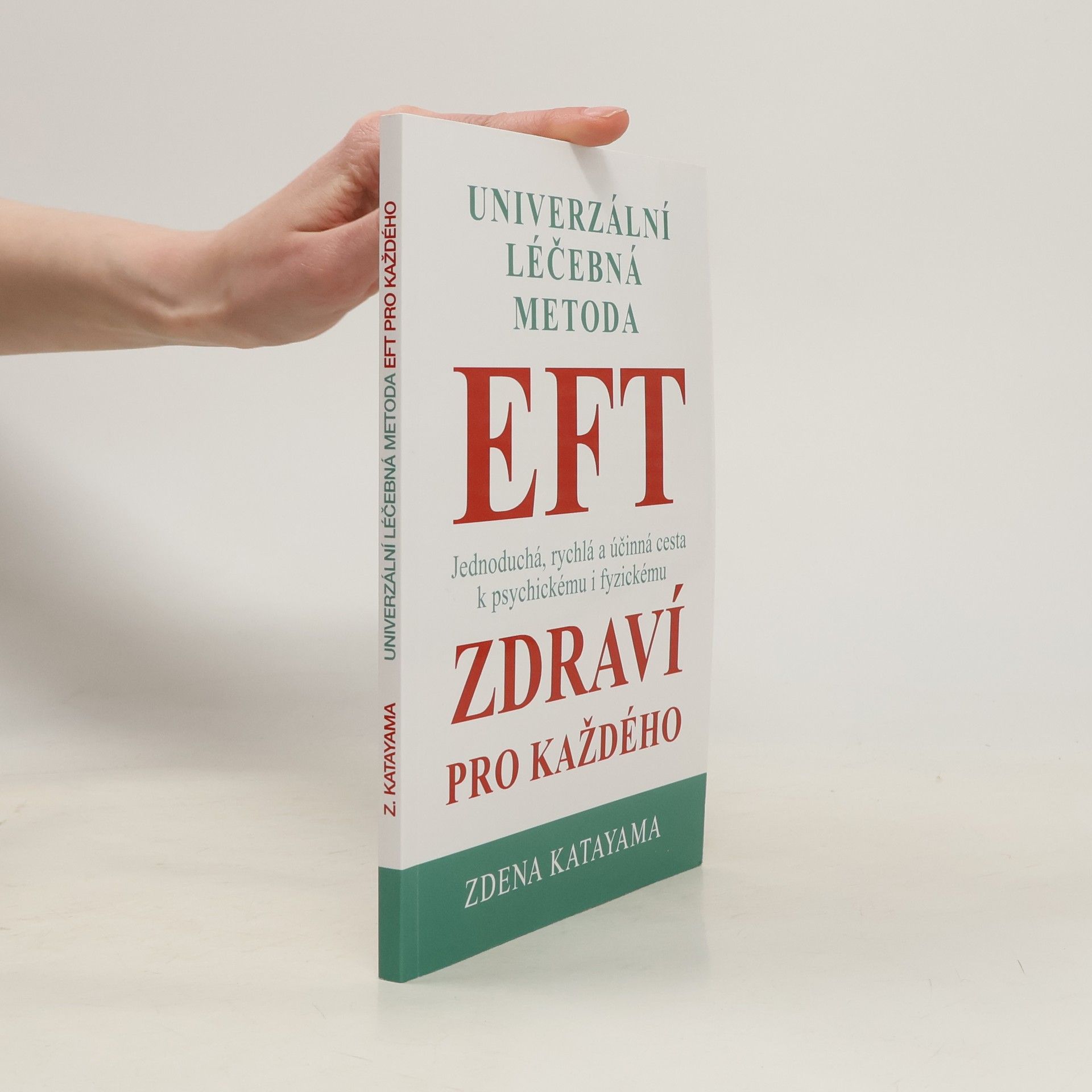 Zdena Katayama Univerzální léčebná metoda EFT : příslib psychického a fyzického zdraví pro každého