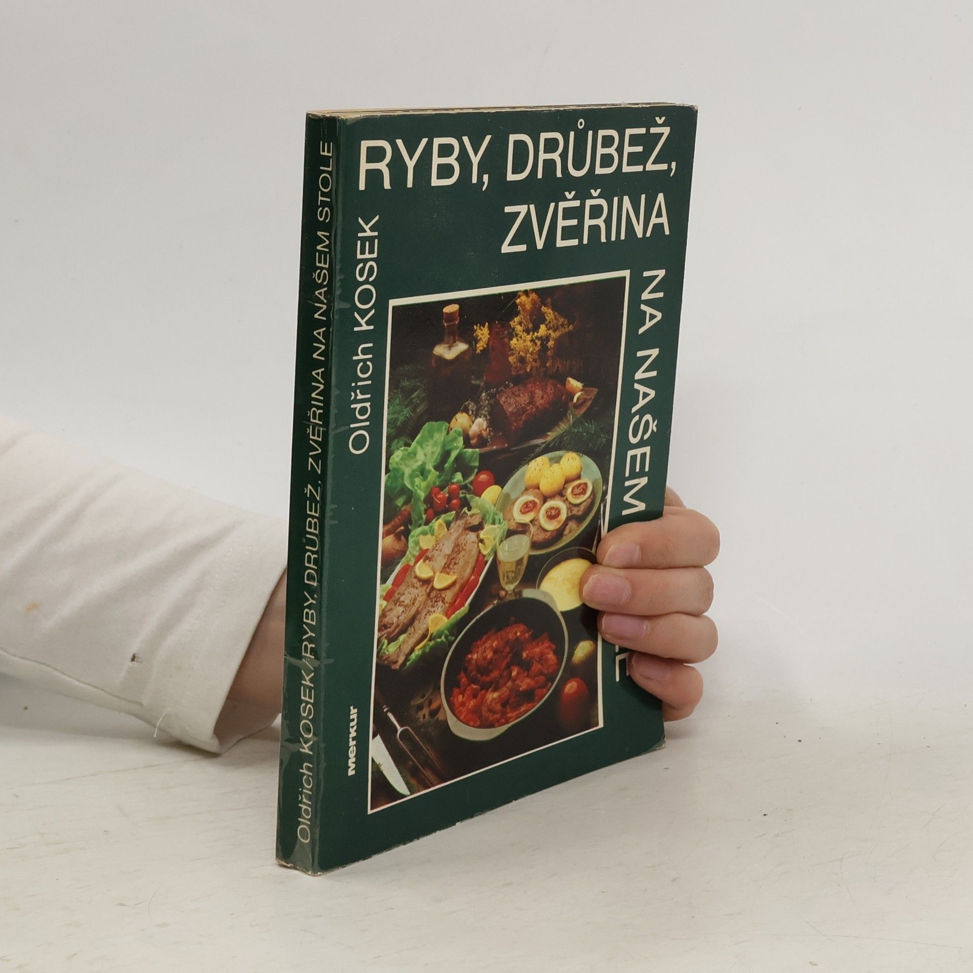 Oldřich Kosek Ryby, drůbež, zvěřina na našem stole