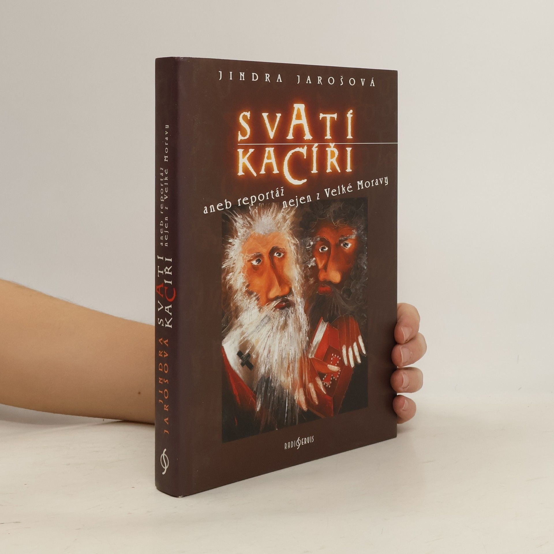Jindra Jarošová Svatí kacíři aneb Reportáž nejen z Velké Moravy