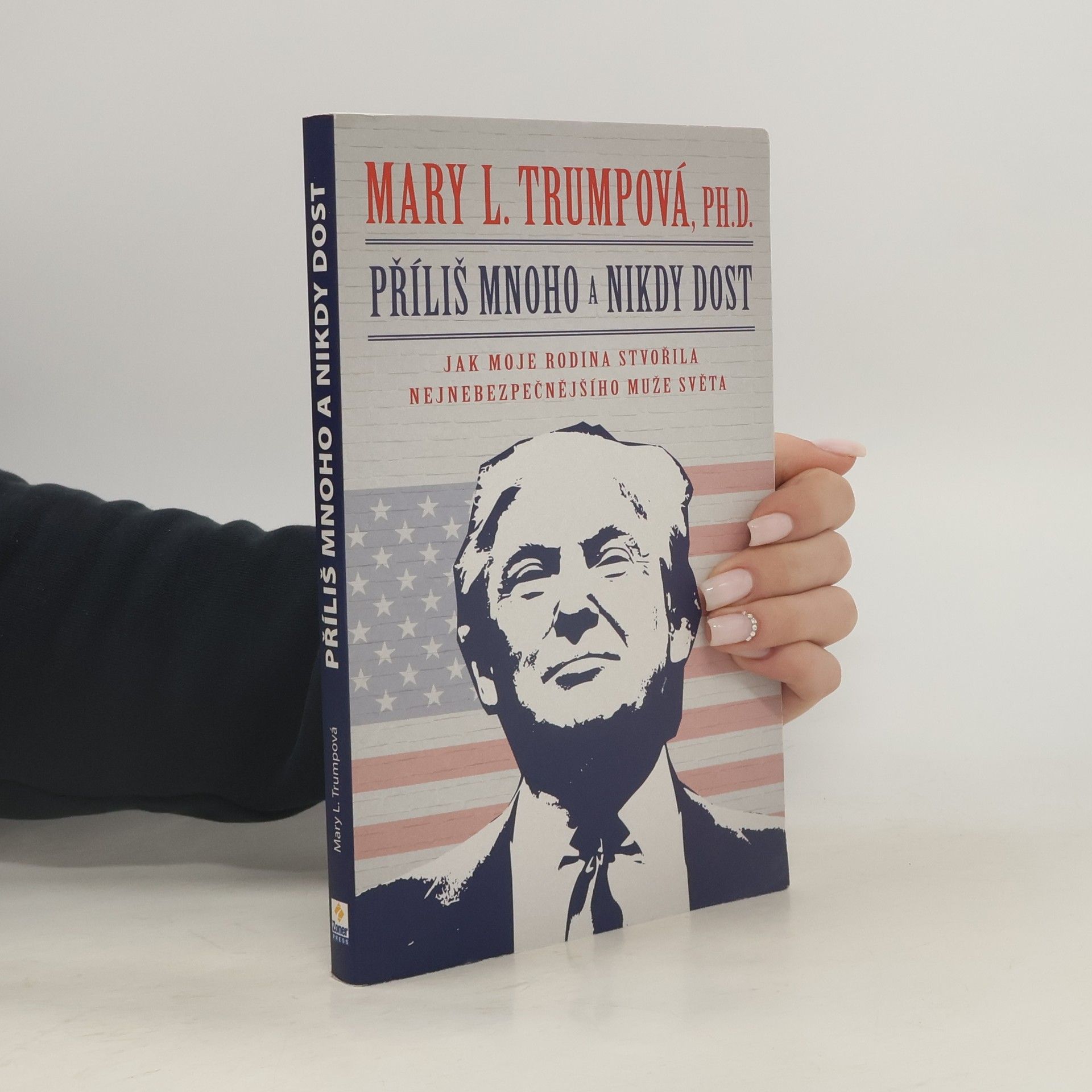 Mary L. Trump Příliš mnoho a nikdy dost: Jak moje rodina stvořila nejnebezpečnějšího muže světa