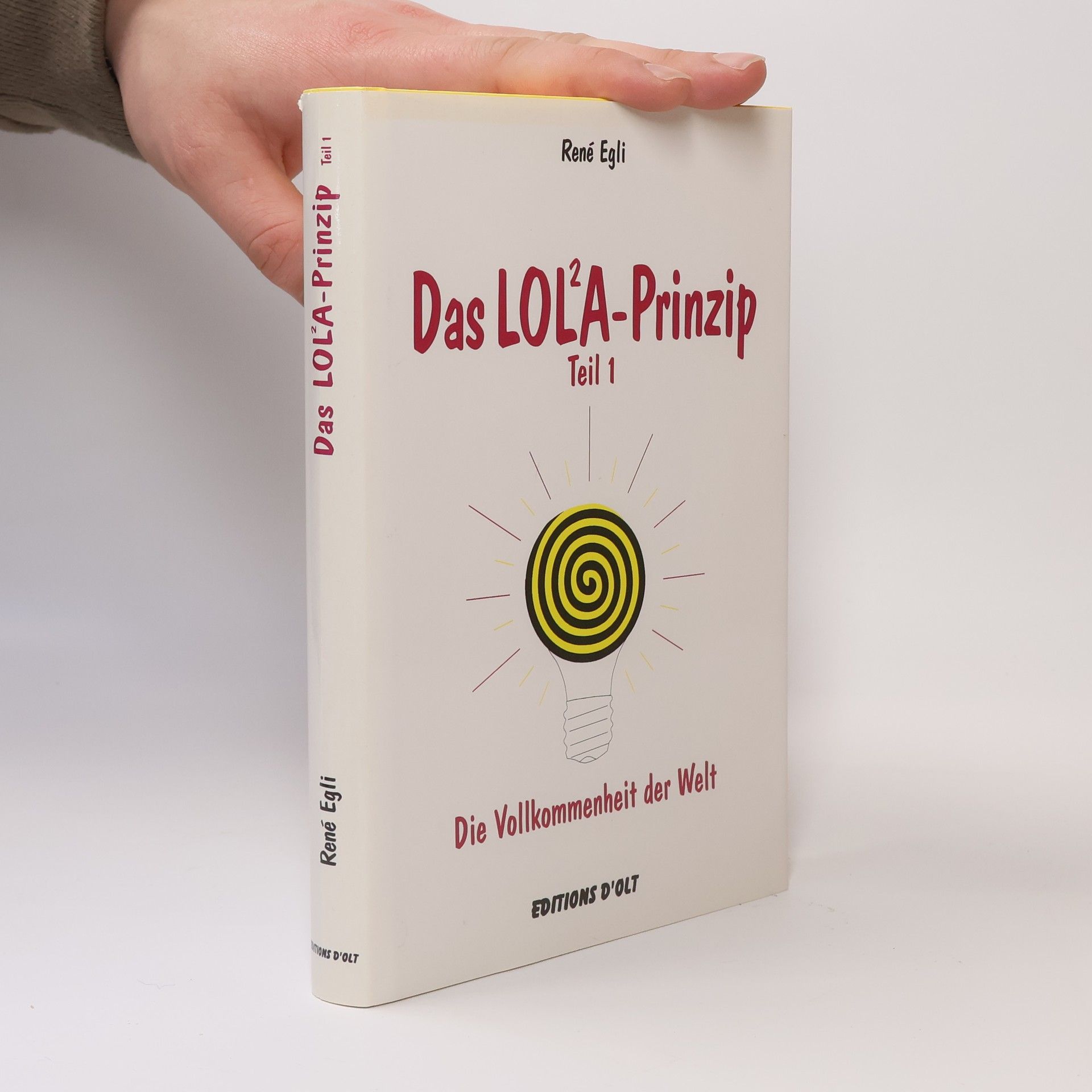 René Egli Das LOL²A-Prinzip. Die Vollkommenheit der Welt