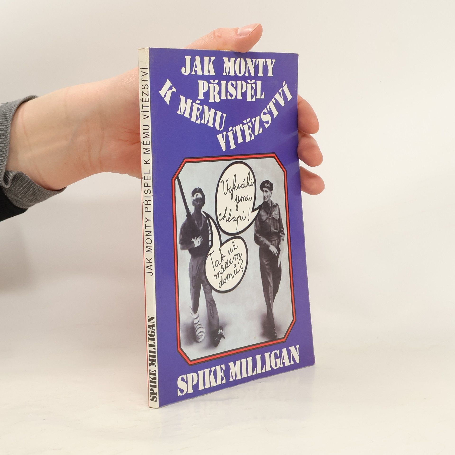 Spike Milligan Jak Monty přispěl k mému vítězství. Válečný životopis - III. díl (1 svazek)