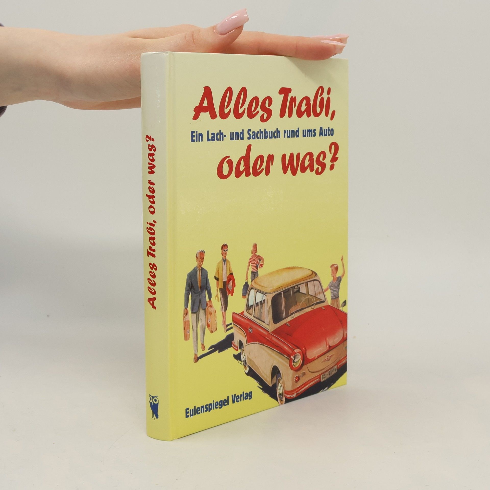 Thomas Heubner Alles Trabi, oder was?. Ein Lach- und Sachbuch rund ums Auto