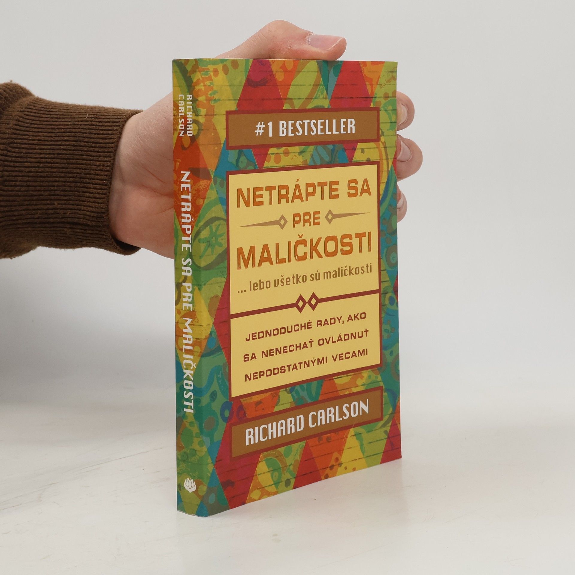 Richard Carlson Netrápte sa pre maličkosti ... lebo všetko sú maličkosti