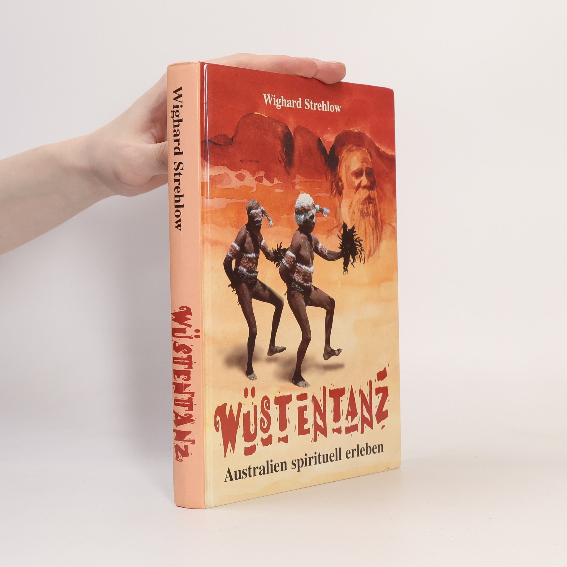 Wighard Strehlow Wüstentanz: Australien spirituell erleben durch Mythen, Sagen, Märchen und Gesänge