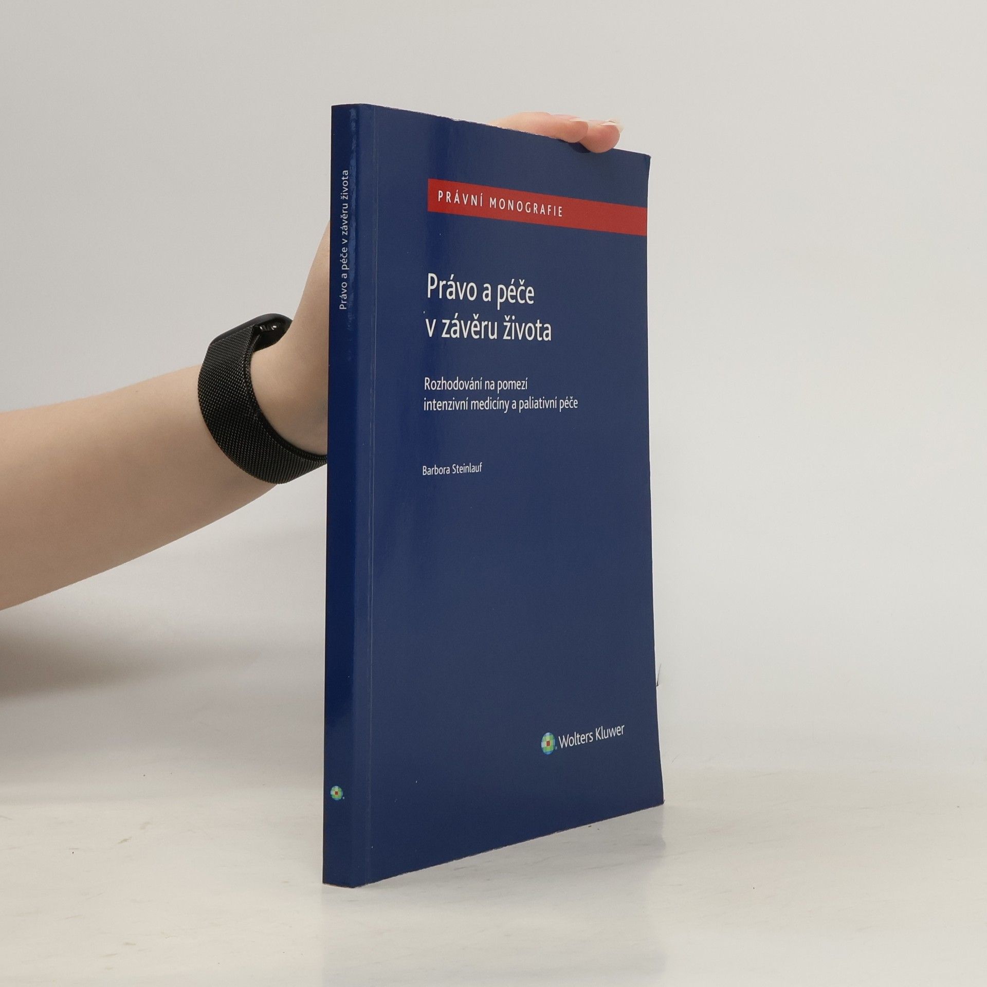Právo a péče v závěru života : rozhodování na pomezí intenzivní medicíny a paliativní péče