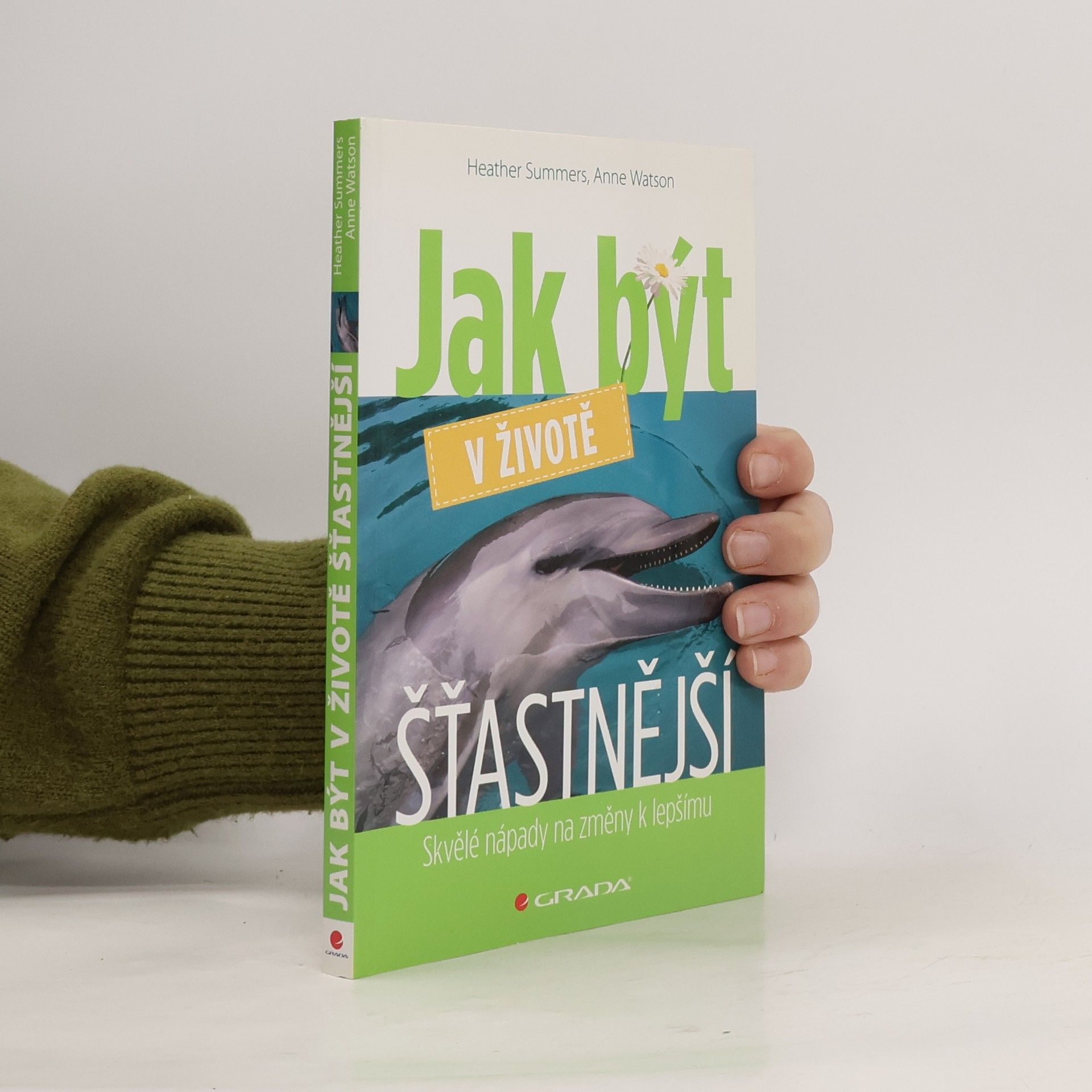 Anne Watson Jak být v životě šťastnější : skvělé nápady na změny k lepšímu