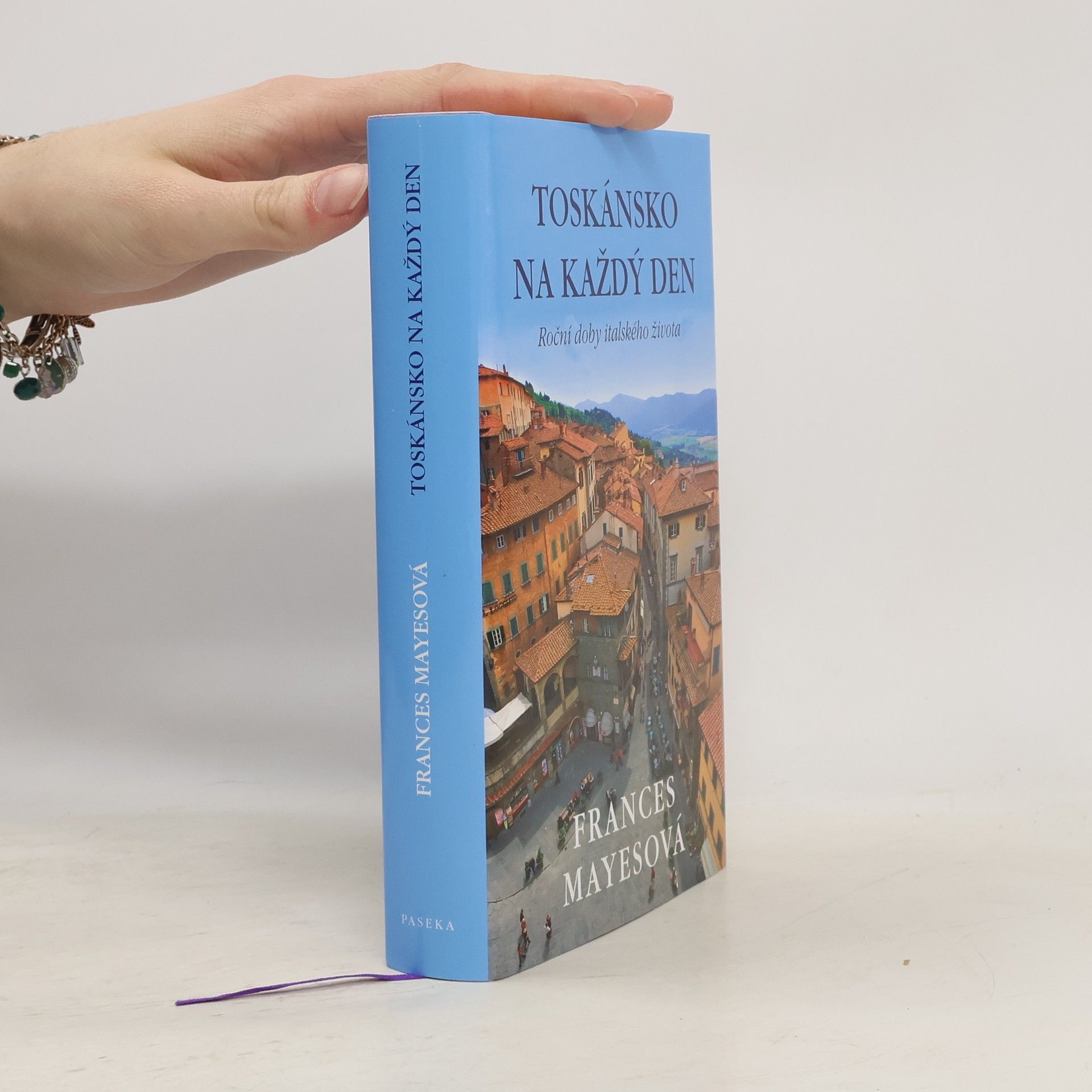 Frances Mayesová Toskánsko na každý den: Roční doby italského života