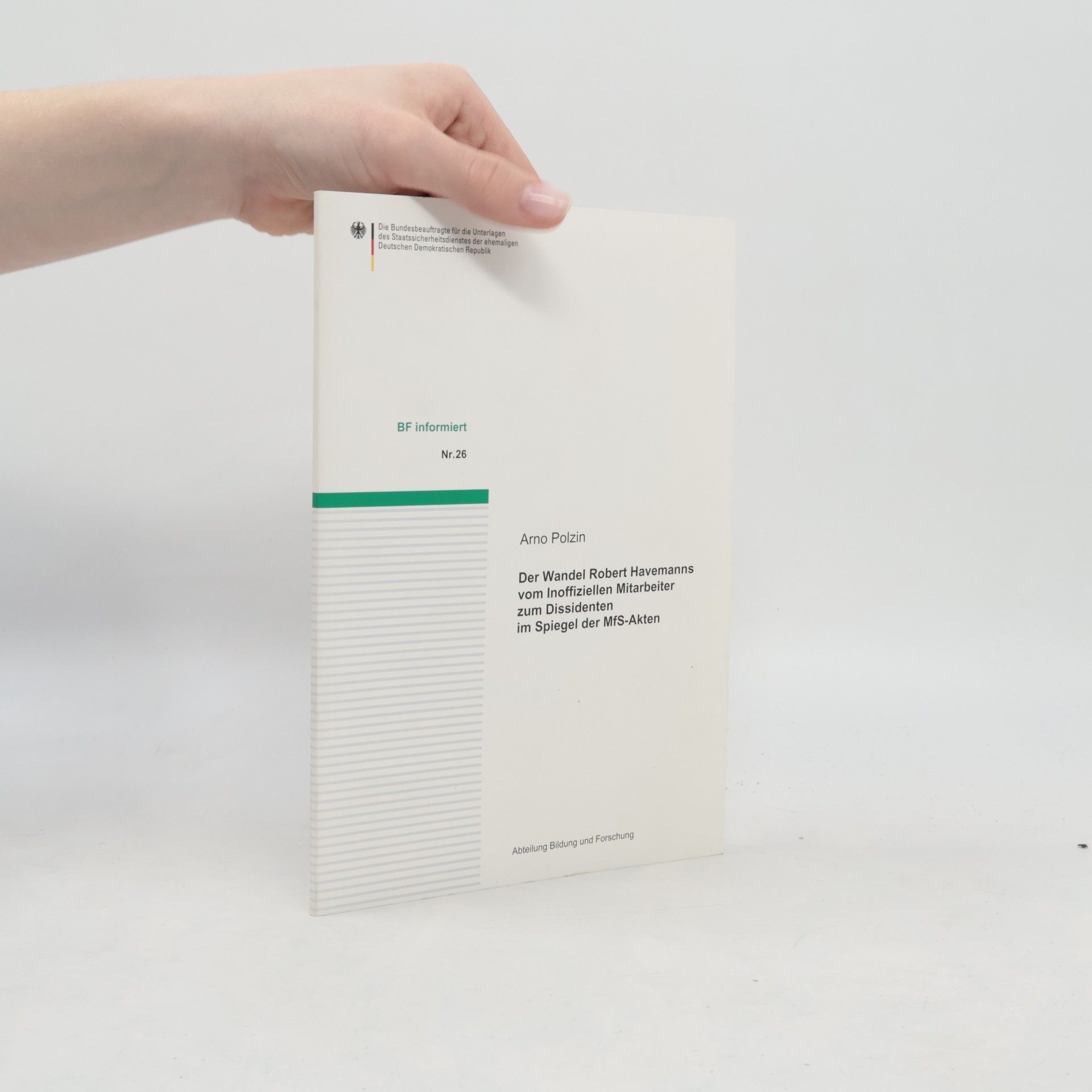 Arno Polzin Der Wandel Robert Havemanns vom Inoffiziellen Mitarbeiter zum Dissidenten im Spiegel der MfS-Akten