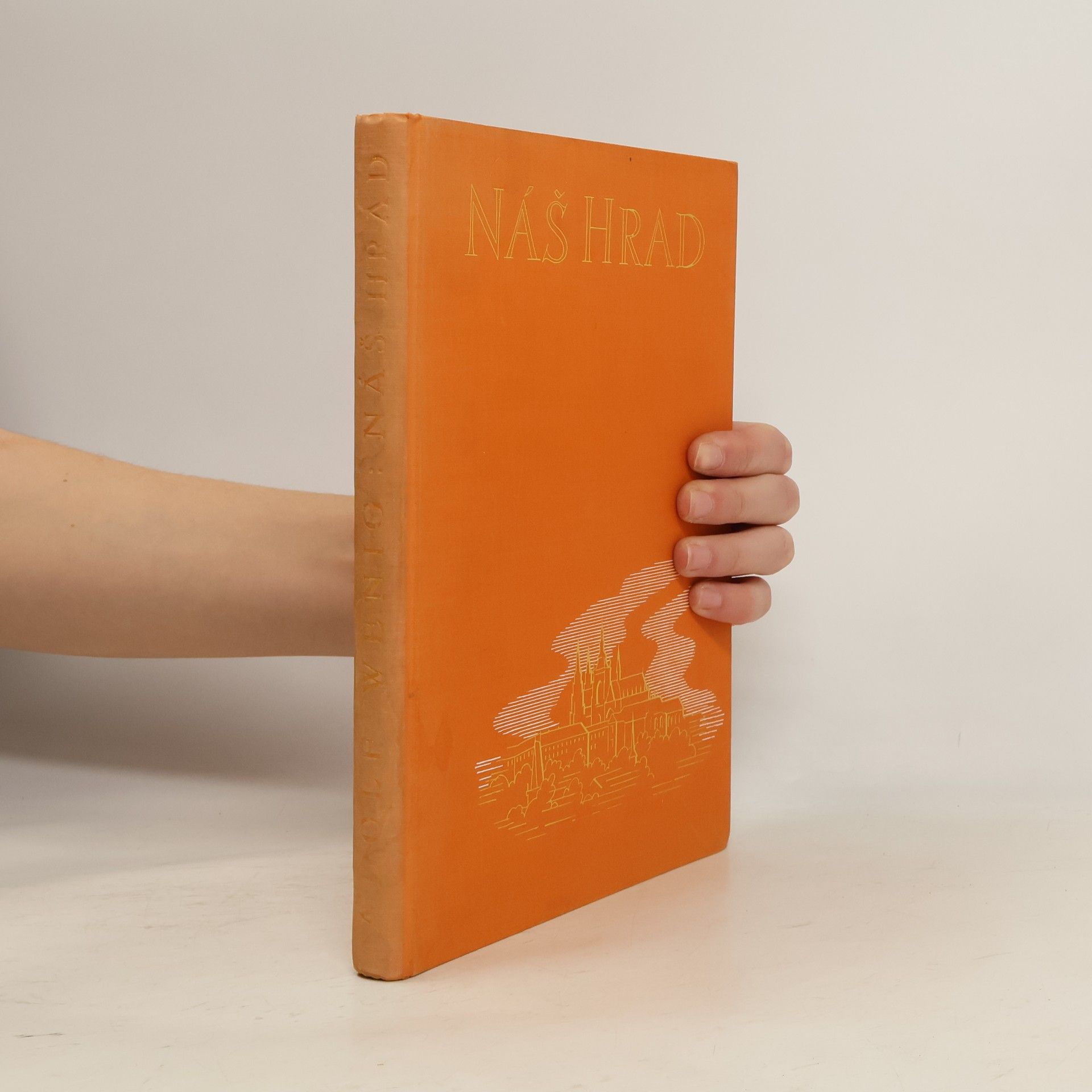 Adolf Wenig Náš hrad : staré pověsti pražského hradu, památky minulých dob, dějinné příběhy