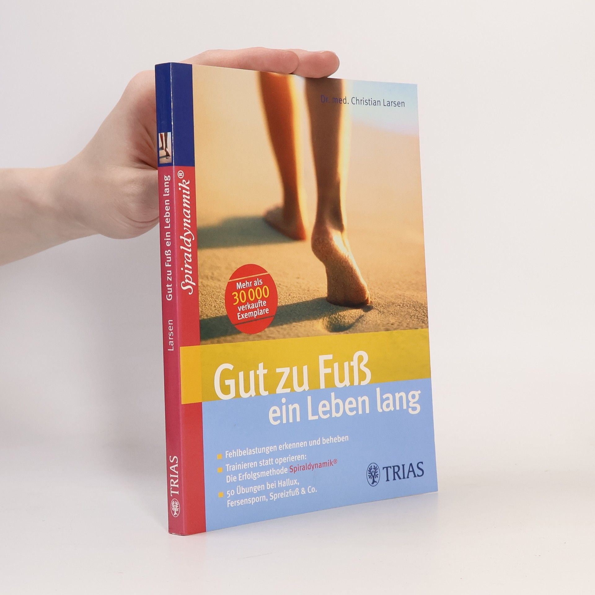 Christian Larsen Gut zu Fuß ein Leben lang : fehlbelastungen erkennen und beheben : trainieren statt operieren: die Erfolgsmethode Spiraldynamik : 50 Übungen bei Hallux, Fersensporn, Spreizfuß & Co