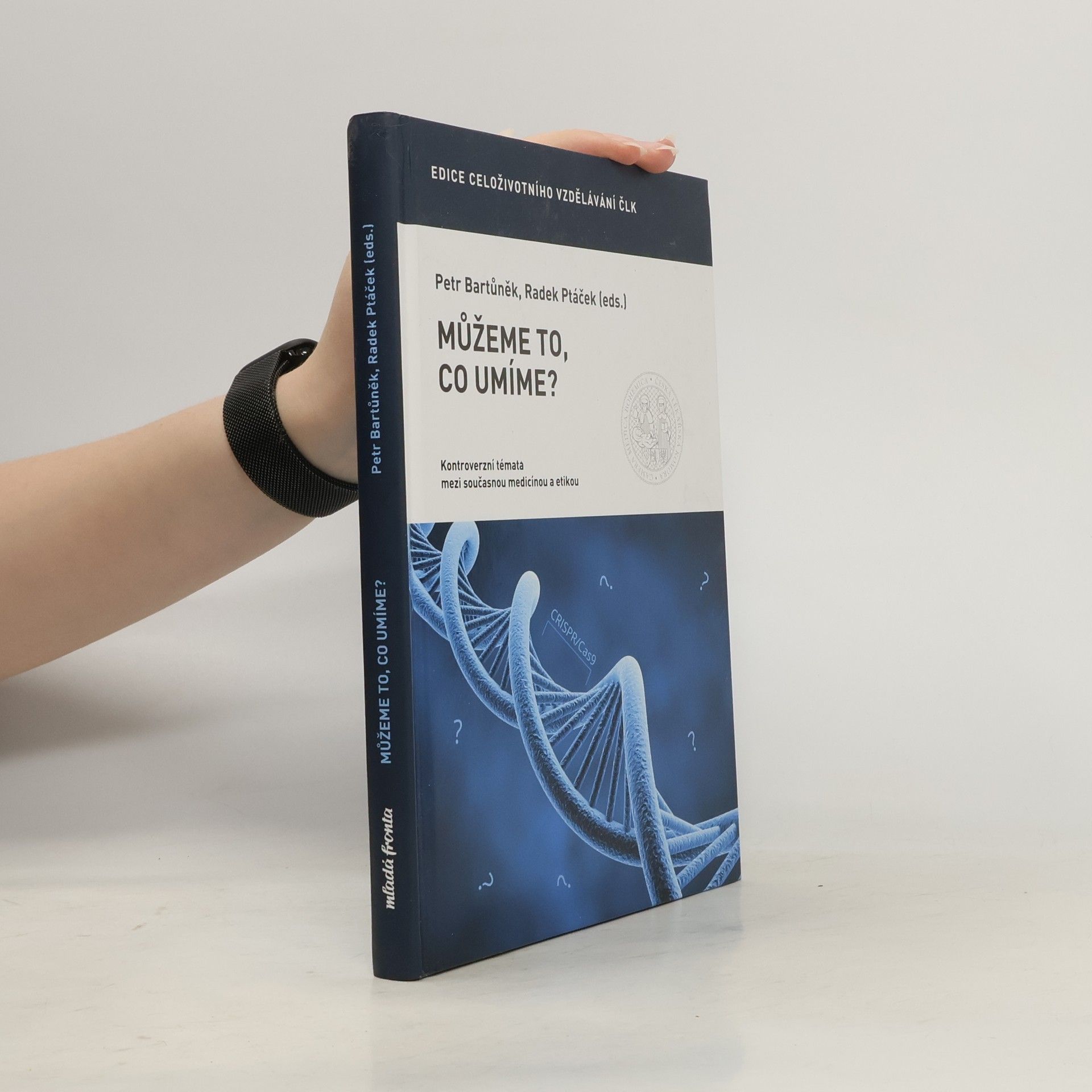 Petr Bartůněk Můžeme to, co umíme?: Kontroverzní témata mezi současnou medicínou a etikou