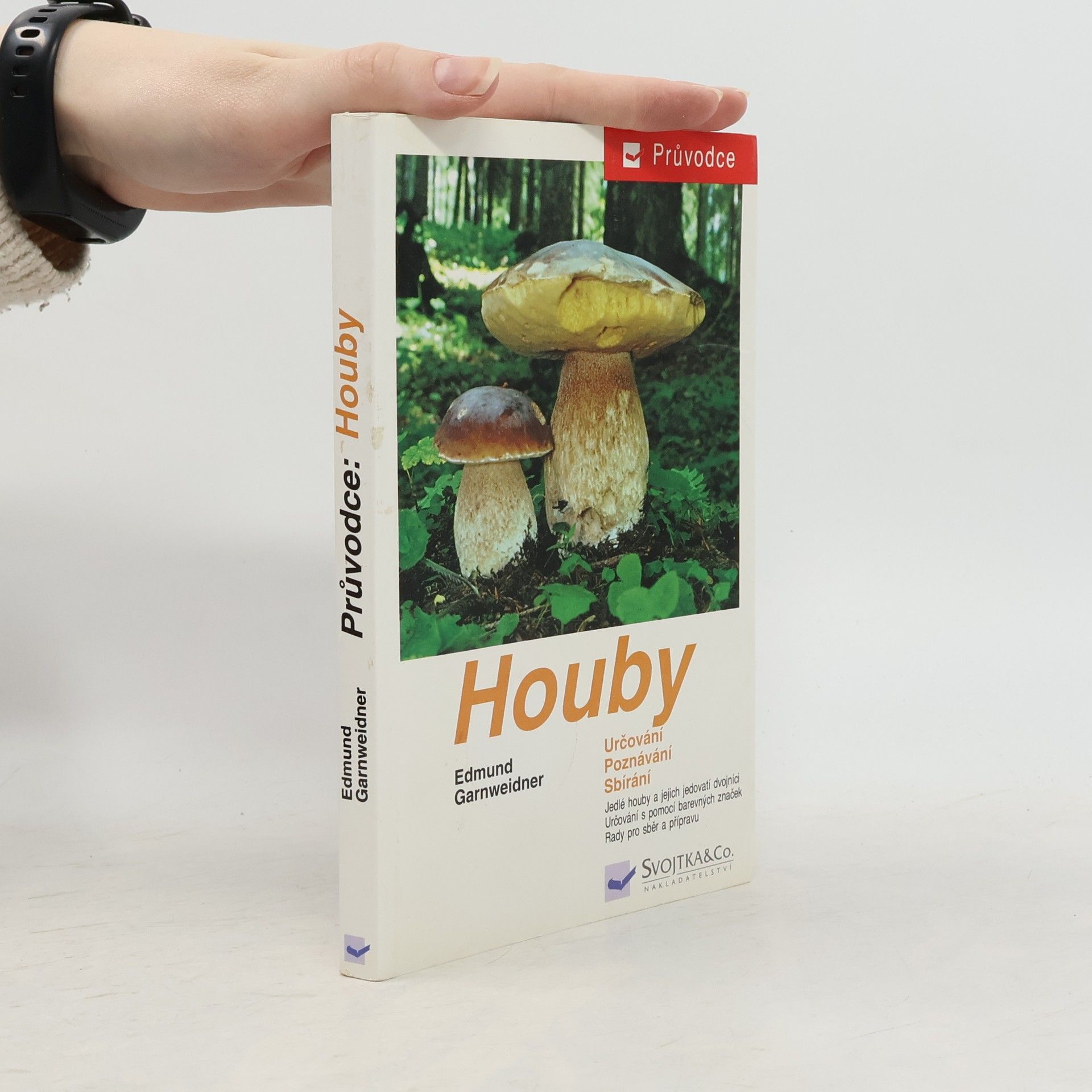 Houby: Jedlé houby, jejich jedovatí dvojníci a nejedlé houby ve střední Evropě : určování, poznávání, sbírání