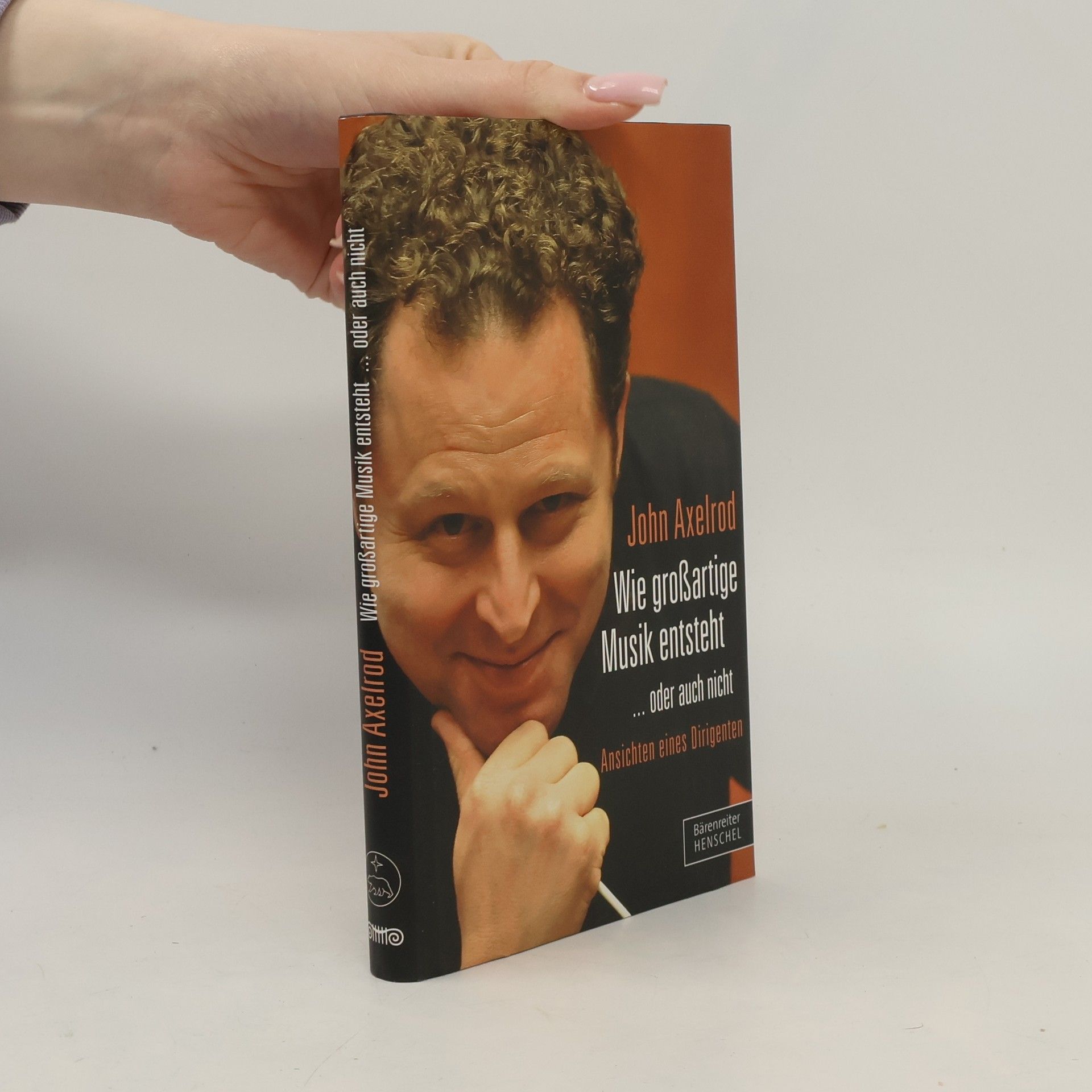 John Axelrod Wie großartige Musik entsteht ... oder auch nicht