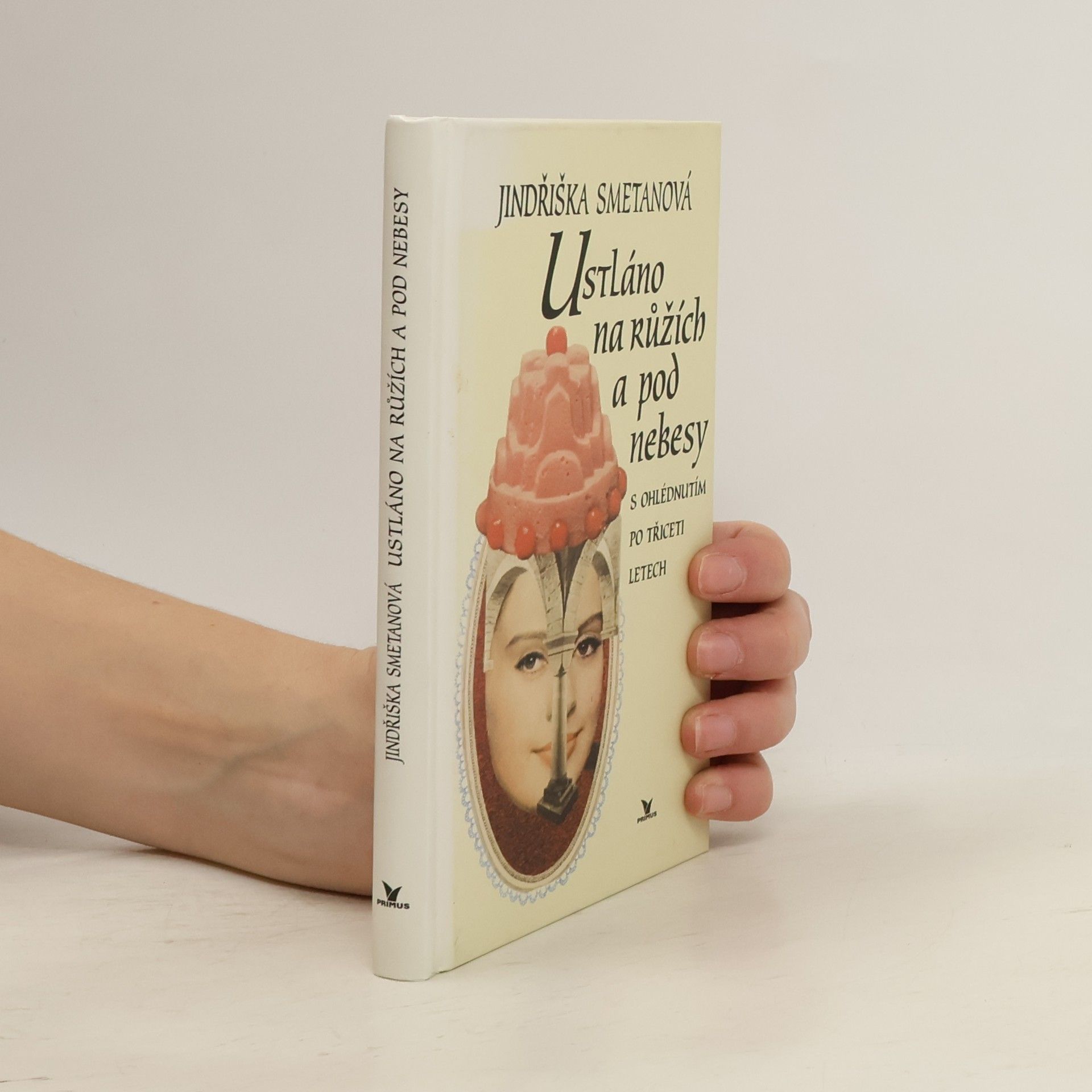 Jindřiška Smetanová Ustláno na růžích a pod nebesy. S ohlédnutím po třiceti letech