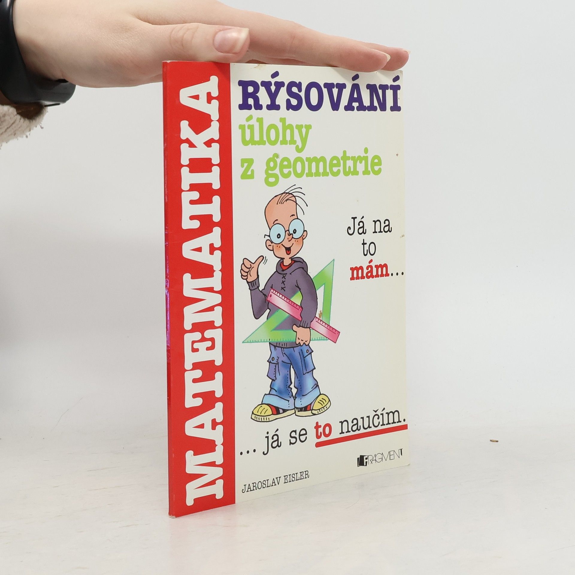 Jaroslav Eisler Rýsování. Úlohy z geometrie. Příručka pro žáky základních škol a nižších tříd gymnázií