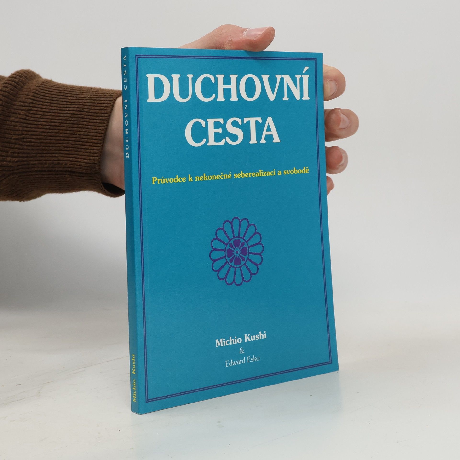 Michio Kushi Duchovní cesta: Průvodce k nekonečné seberealizaci a svobodě