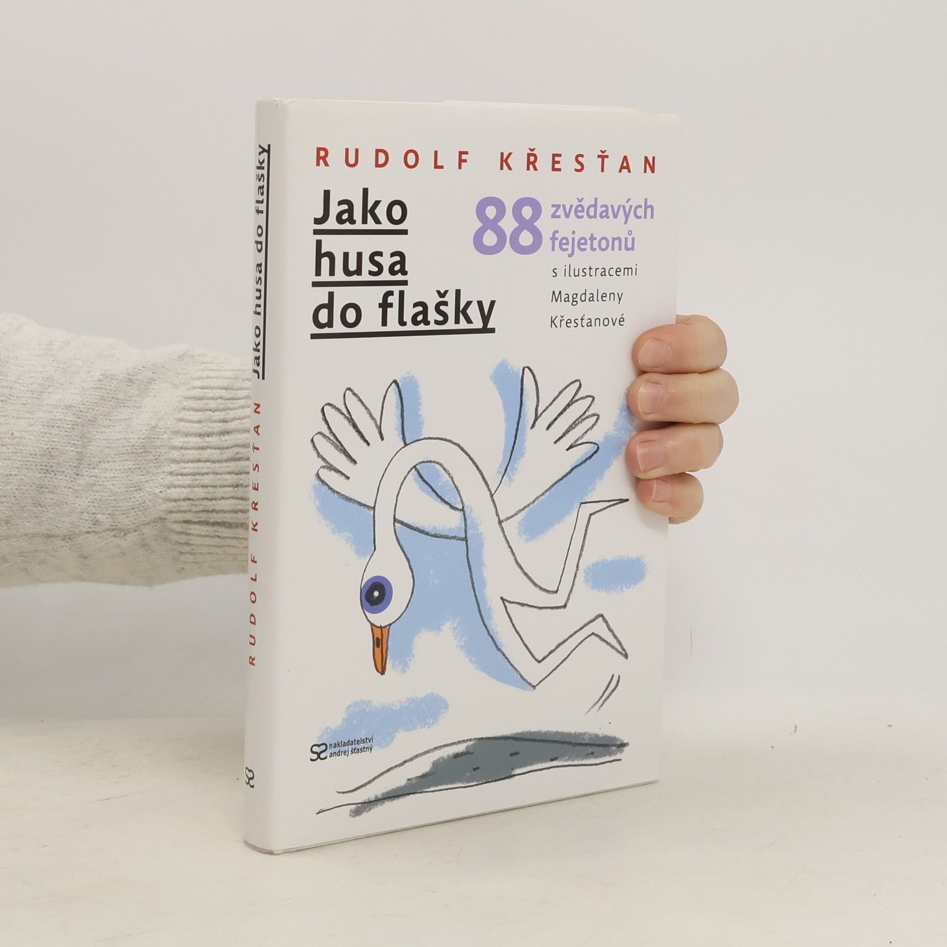 Rudolf Křesťan Jako husa do flašky. 88 zvědavých fejetonů.