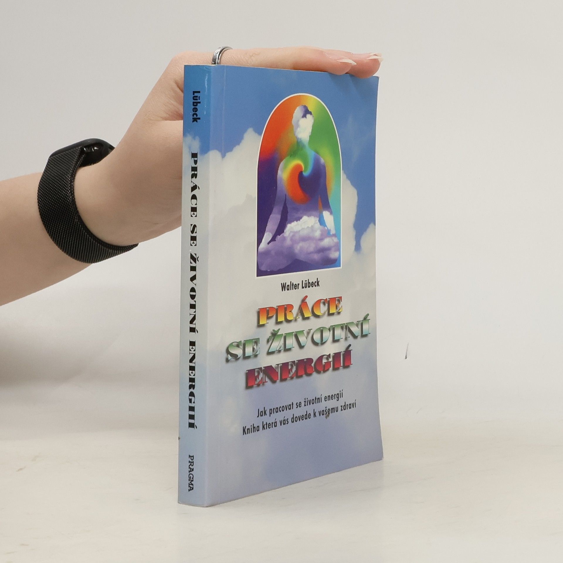 Walter Lübeck Práce se životní energií : jak pracovat se životní energií : kniha, která vás dovede k vašemu zdraví