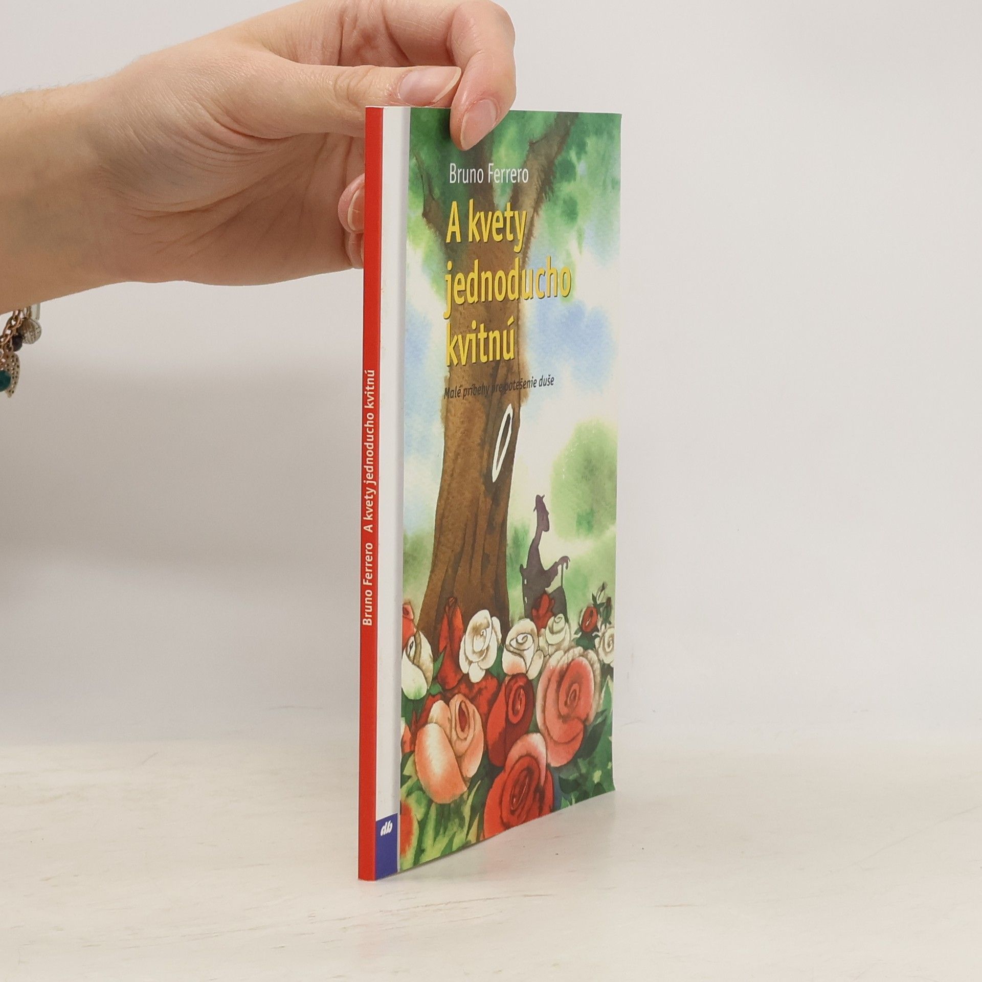 Bruno Ferrero A kvety jednoducho kvitnú