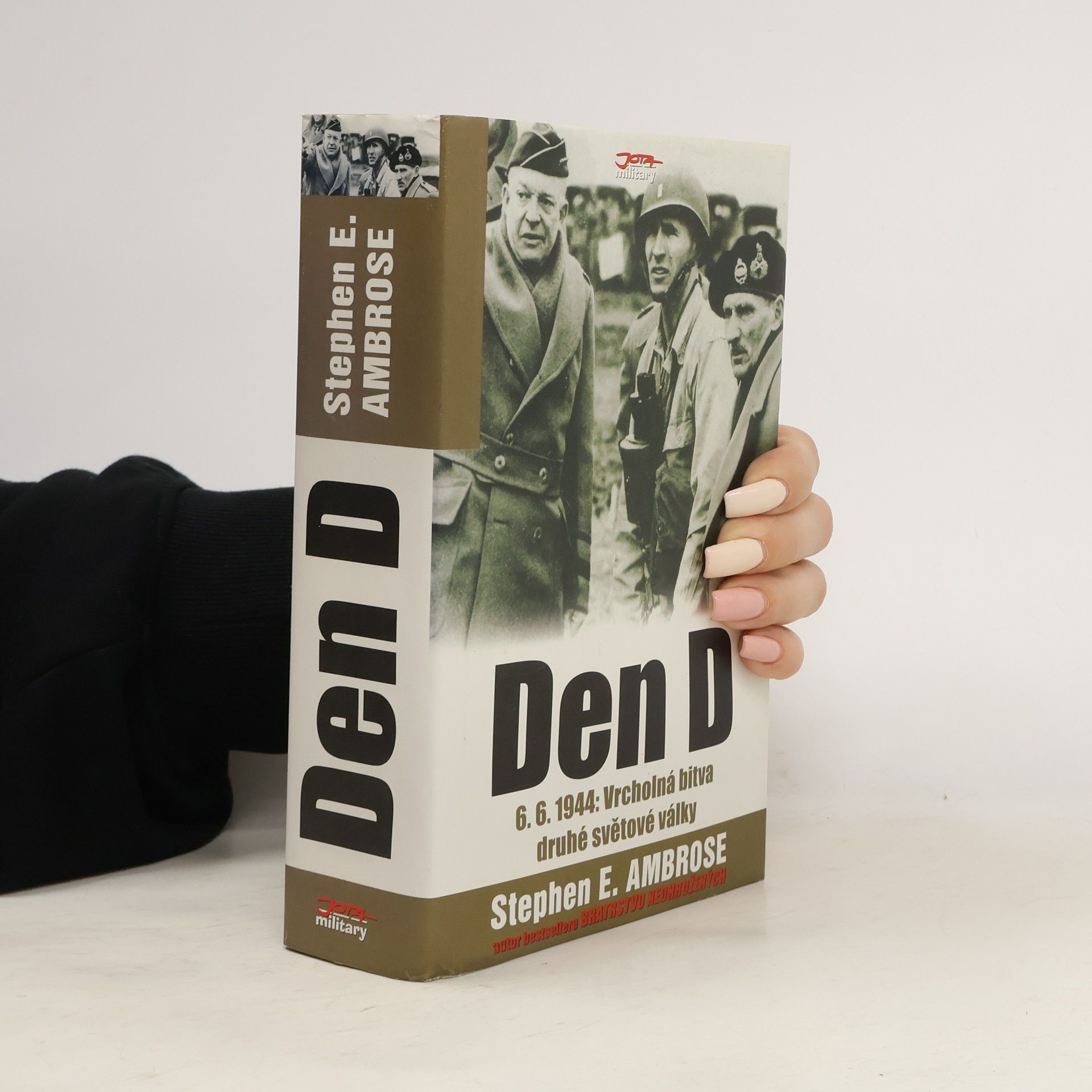 Stephen E Ambrose Den D = (D-day) : 6.6.1944 : vrcholná bitva druhé světové války