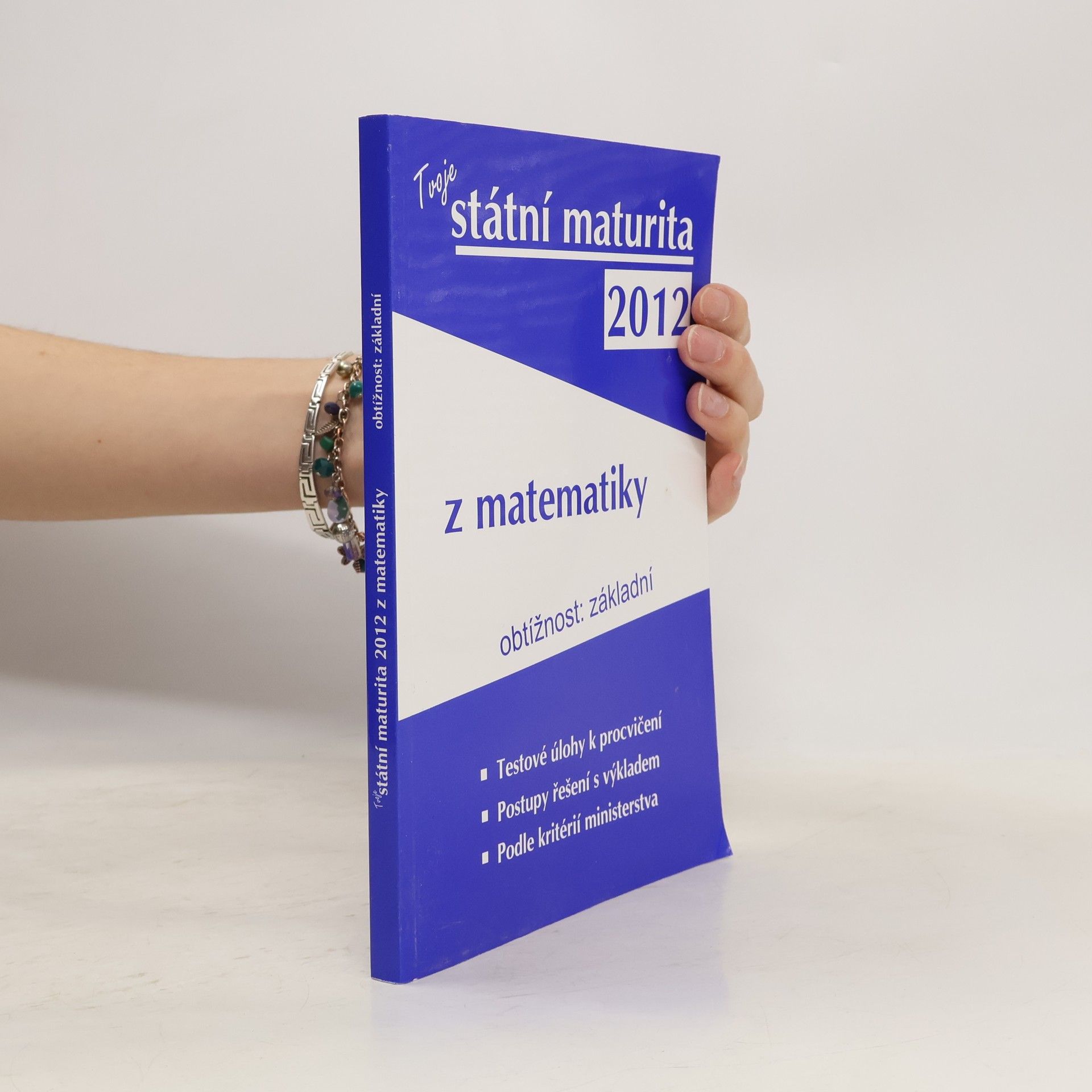 Kolektív autorov Tvoje státní maturita 2012 z matematiky : obtížnost: základní Tvoje státní maturita 2012 z matematiky - obtížnost: základní Státní maturita z matematiky 2012 Státní maturita 2012 z matematiky