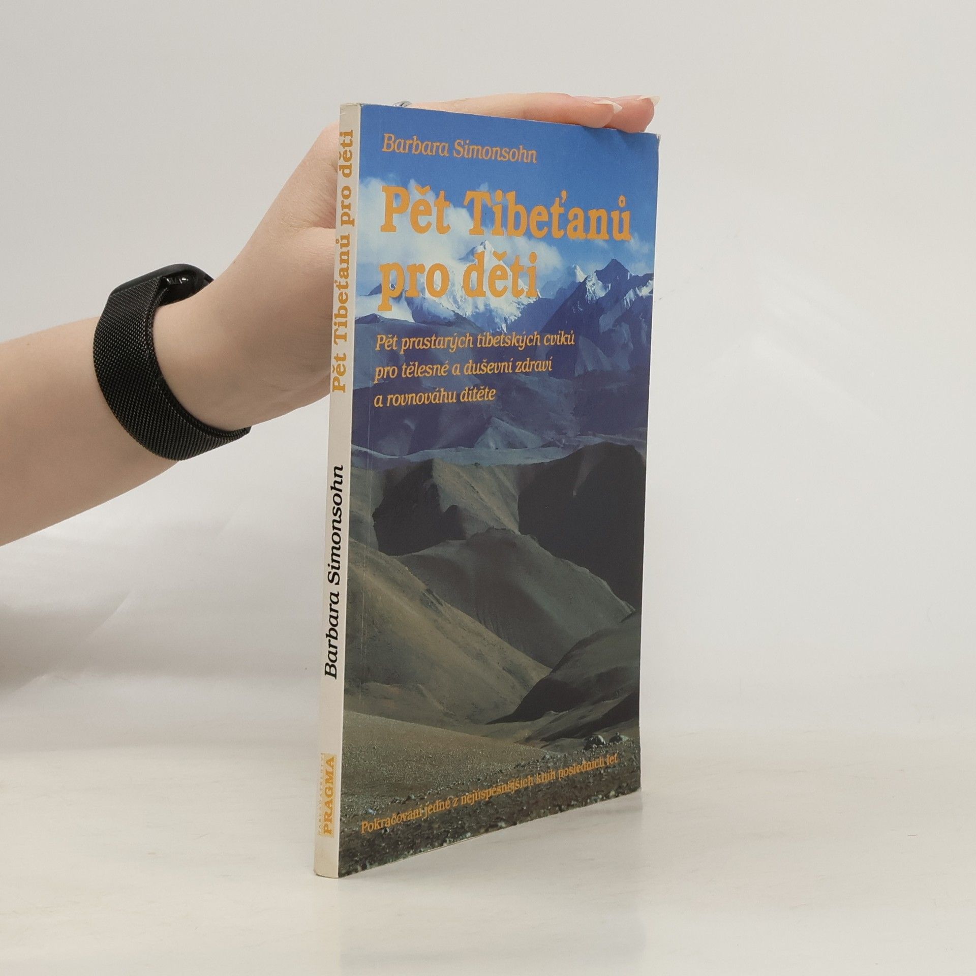 Barbara Simonsohn Pět Tibeťanů pro děti. Pět prastarých tibetských cviků pro tělesné a duševní zdraví a rovnováhu dítěte