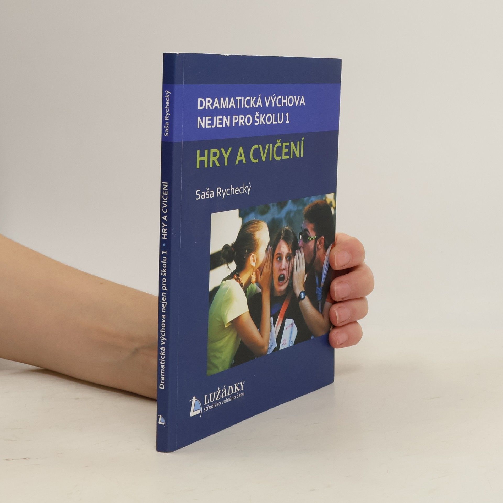 Saša Rychecký Dramatická výchova nejen pro školu 1. Hry a cvičení