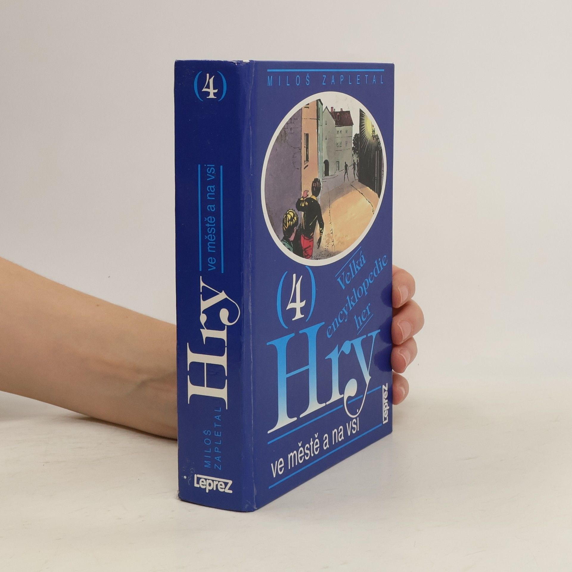 Miloš Zapletal Velká encyklopedie her. 4. díl. Hry ve městě a na vsi