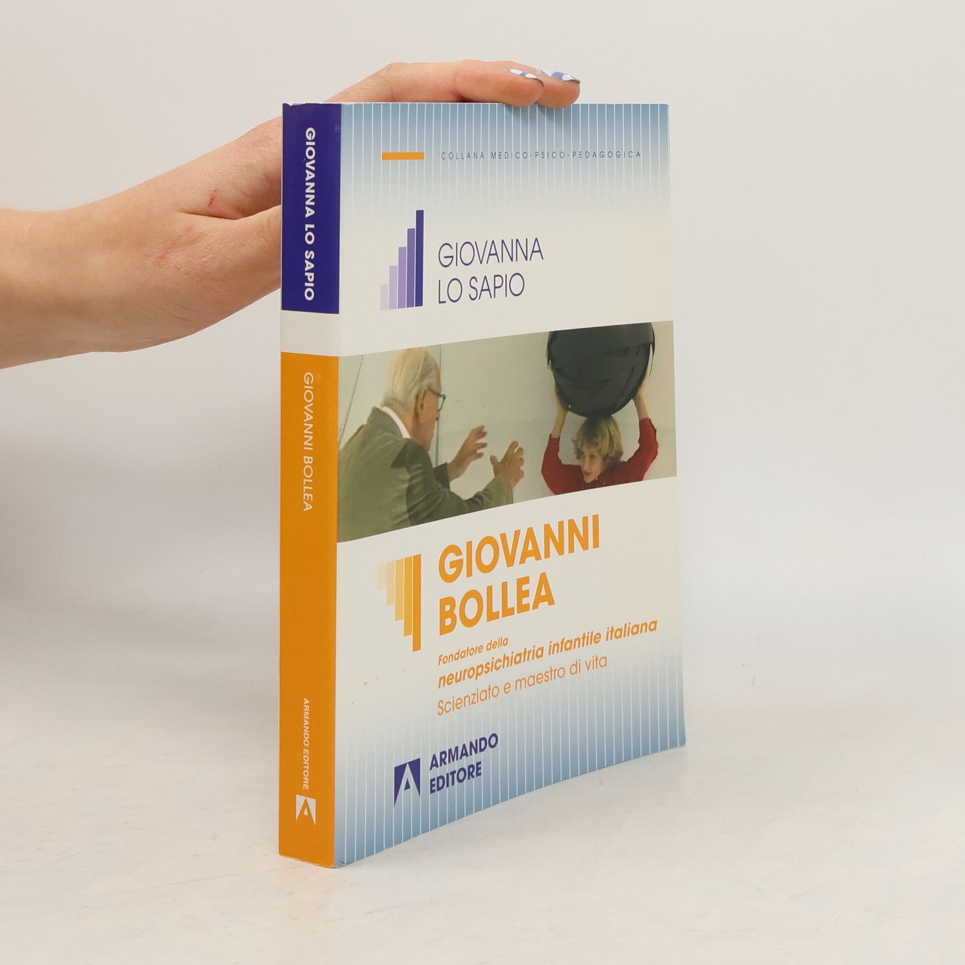 Giovanna Lo Sapio Giovanni Bollea. Fondatore della neuropsichiatria infantile italiana. Scienziato e maestro di vita