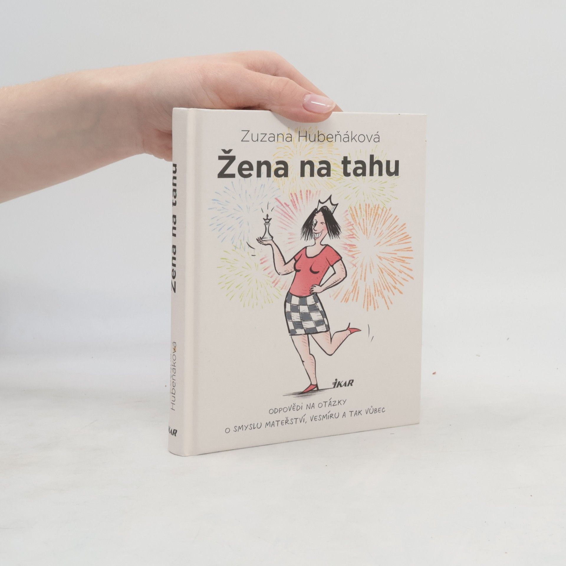 Zuzana Hubeňáková Žena na tahu. Odpovědi na otázky o smyslu mateřství, vesmíru a tak vůbec