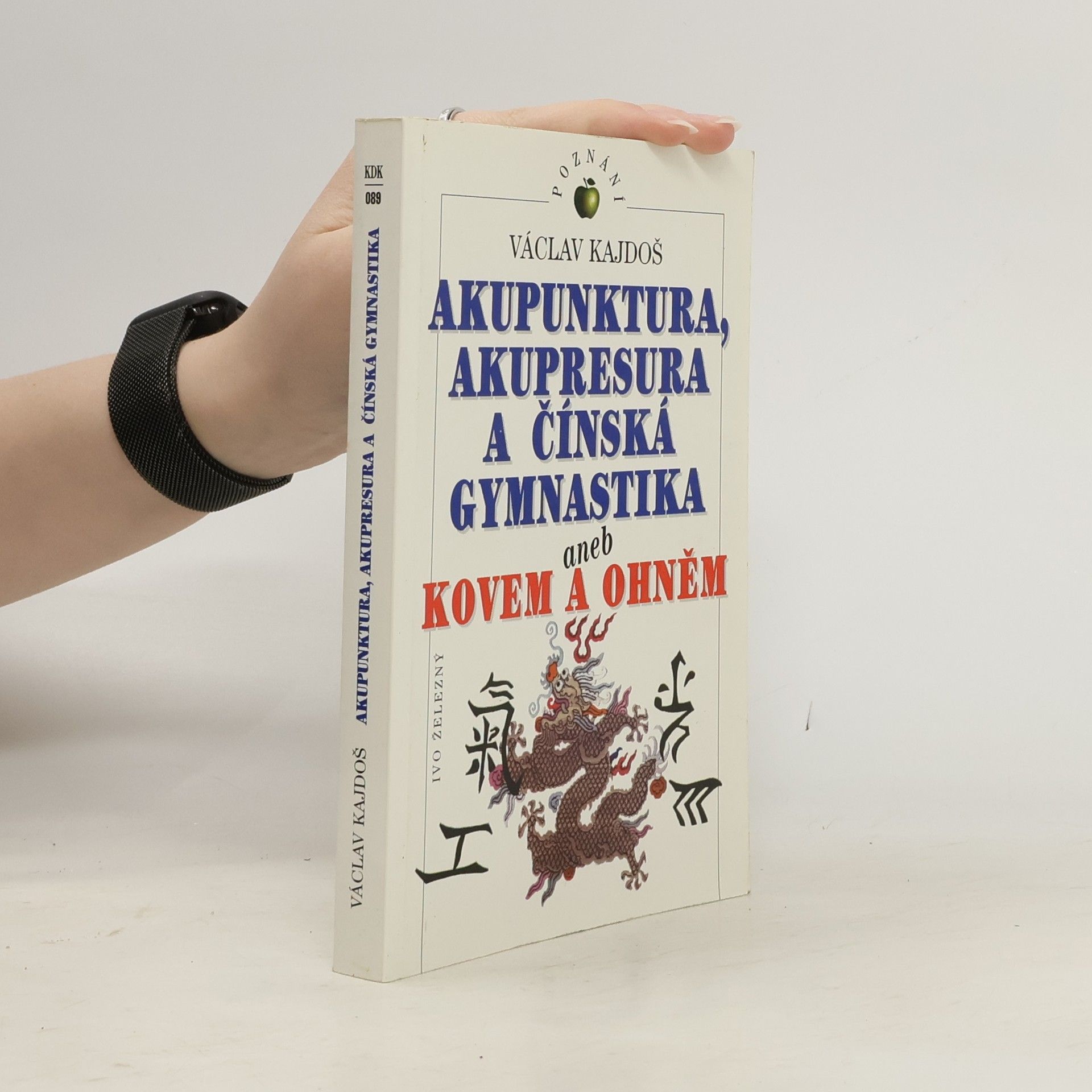 Akupunktura, akupresura a čínská gymnastika, aneb, Kovem a ohněm