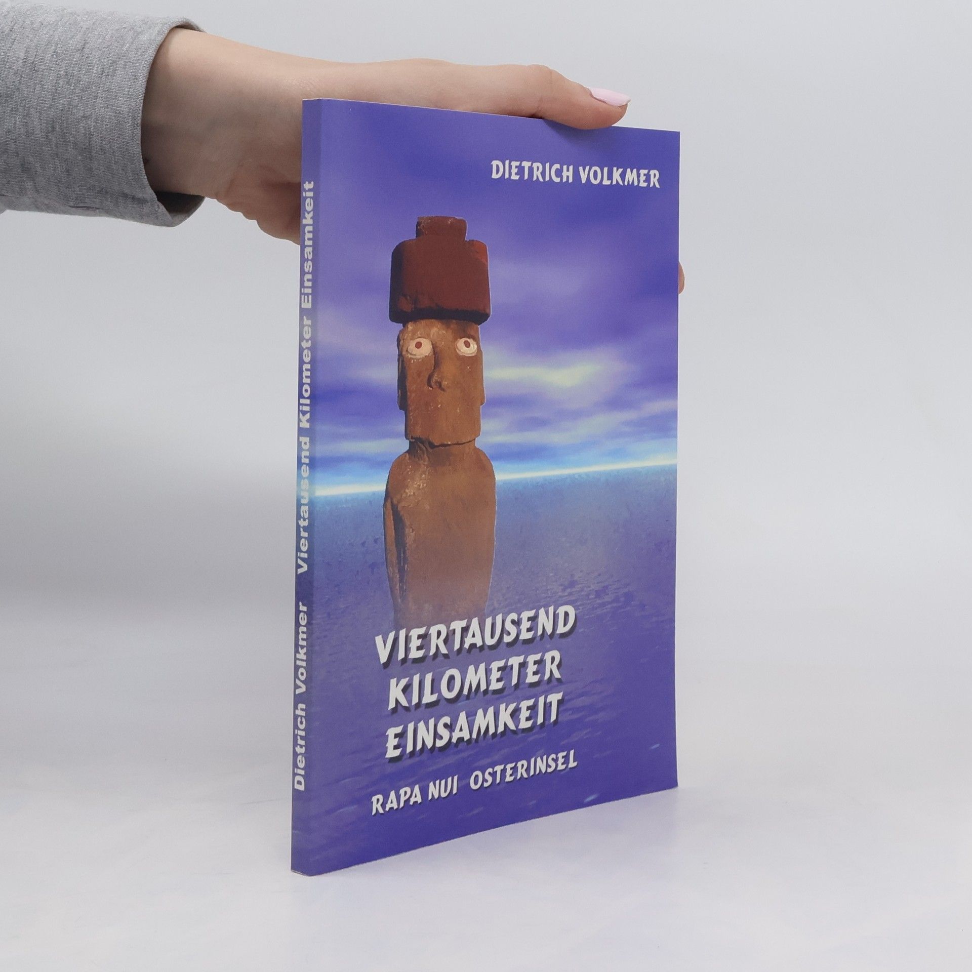 Dietrich Volkmer Viertausend Kilometer Einsamkeit: Rapa Nui - Osterinsel