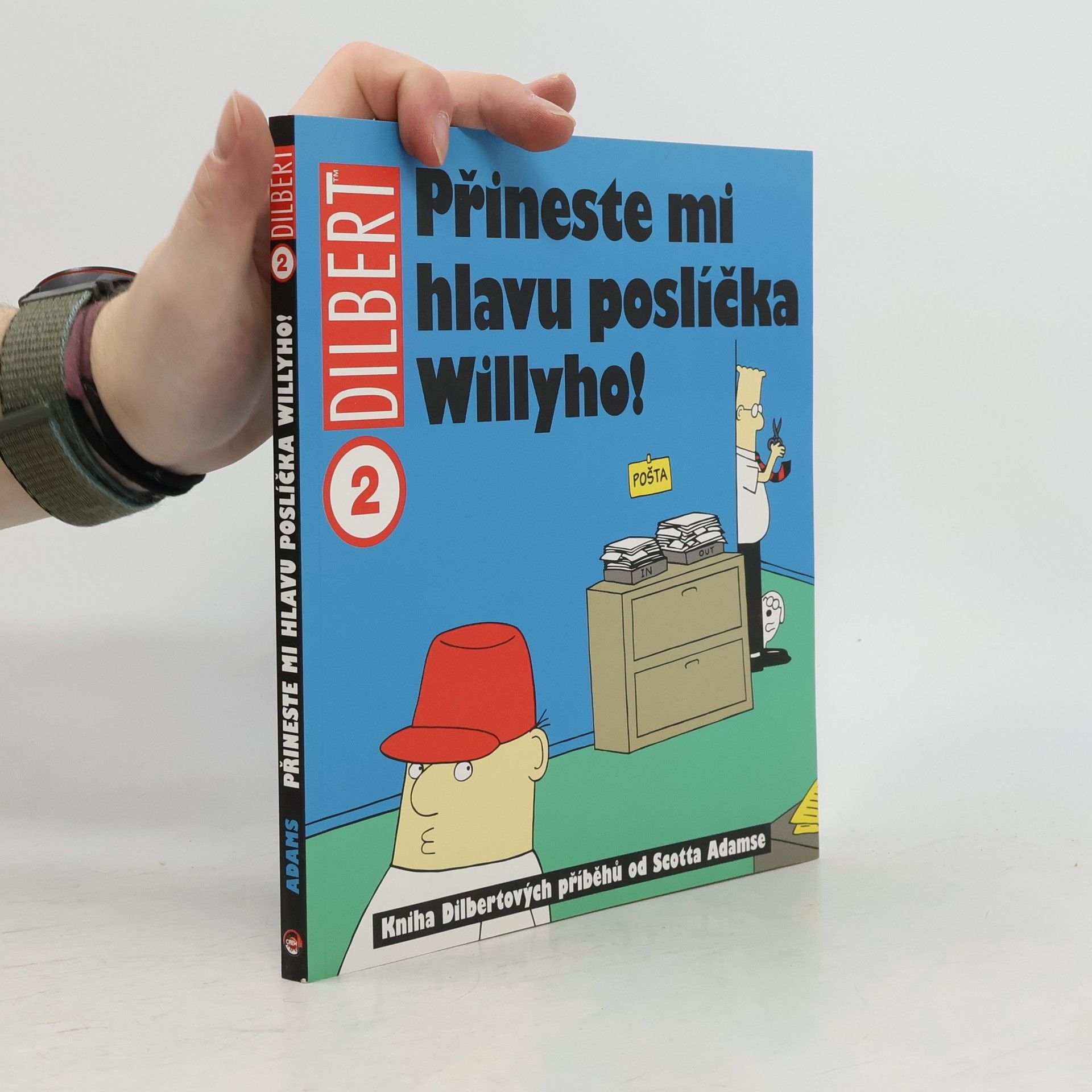 Scott Adams Přineste mi hlavu poslíčka Willyho! : kniha Dilbertových příběhů