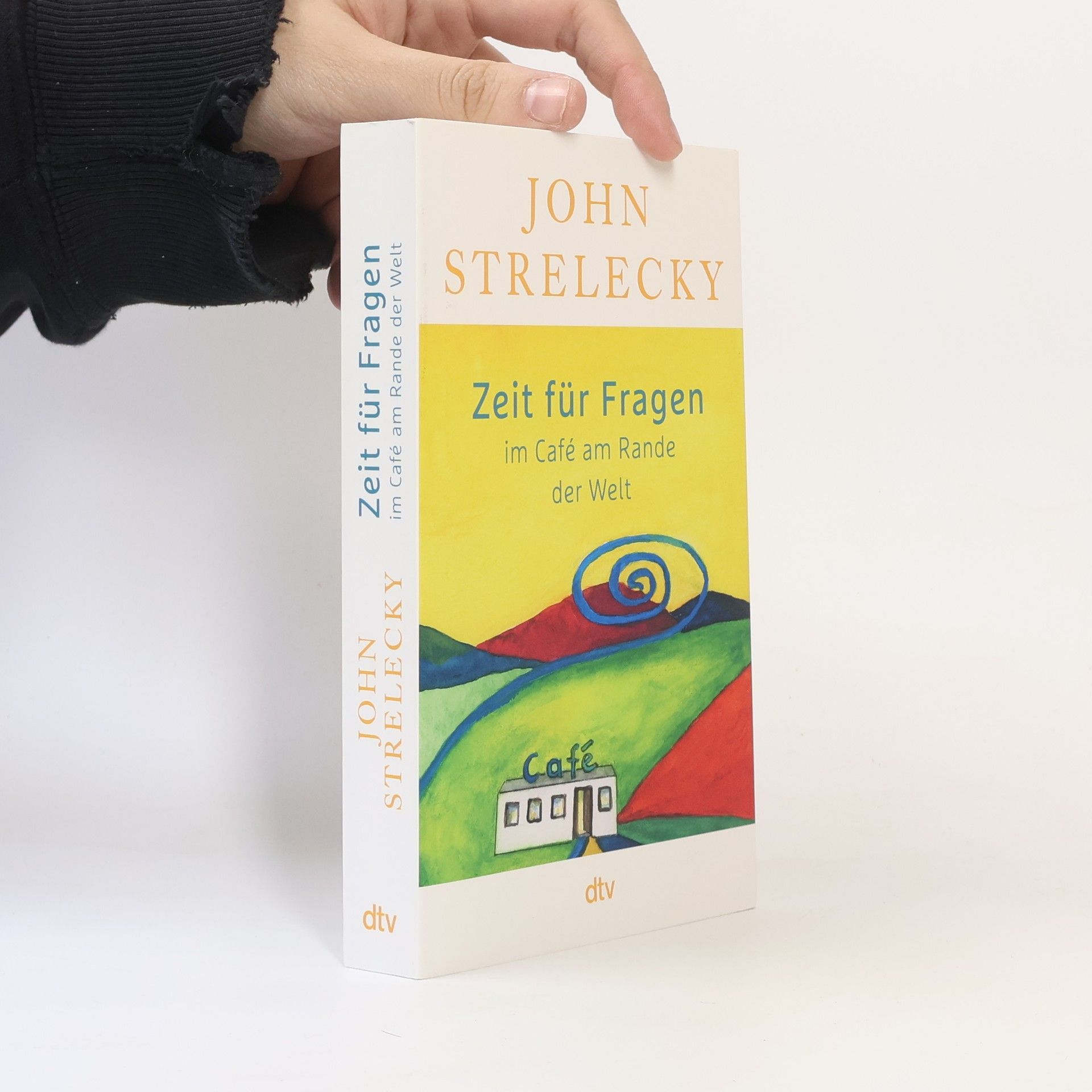 John P. Strelecky Zeit für Fragen im Café am Rande der Welt