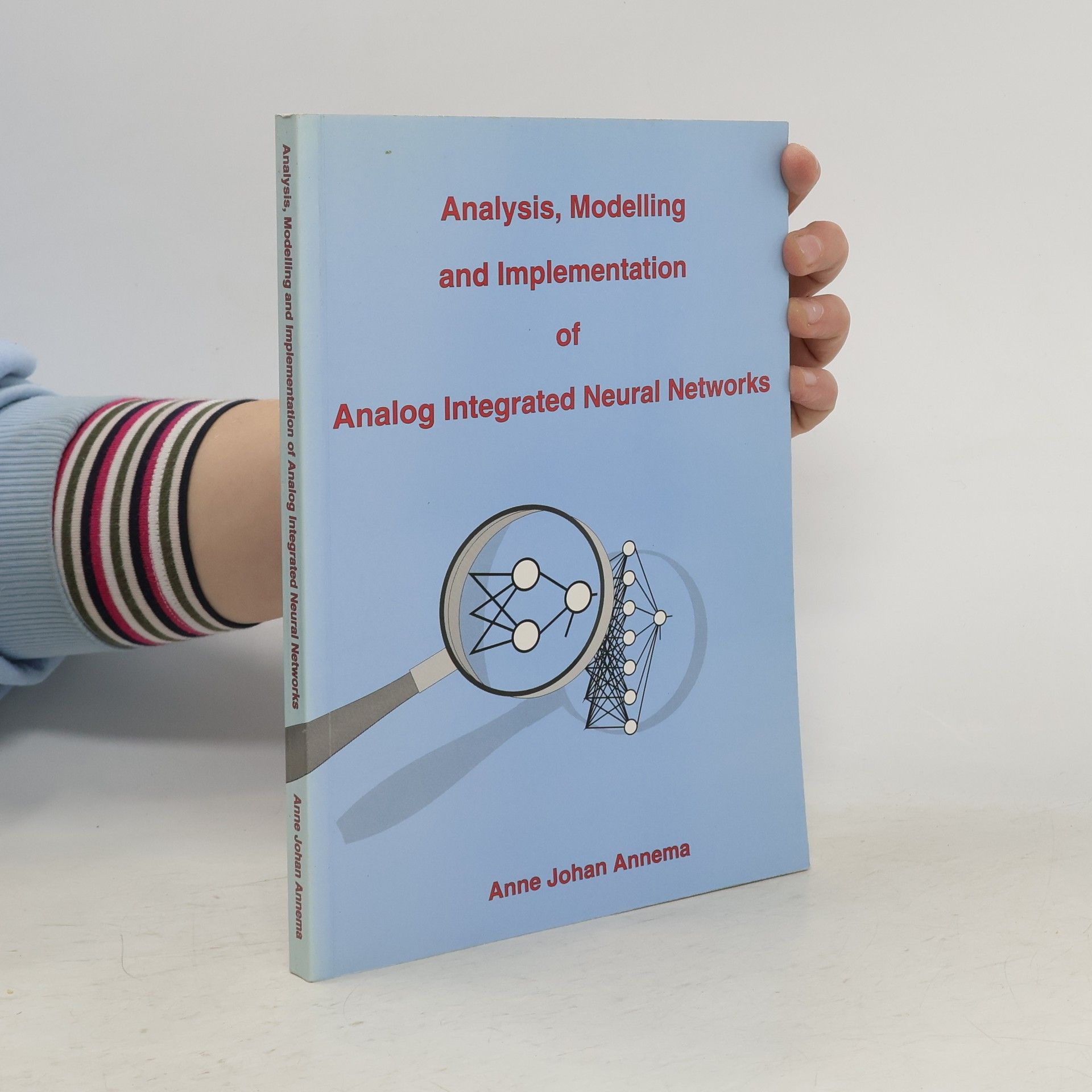 Anne Johan Annema Analysis, Modelling and Implementation of Analog Integrated Neural Networks