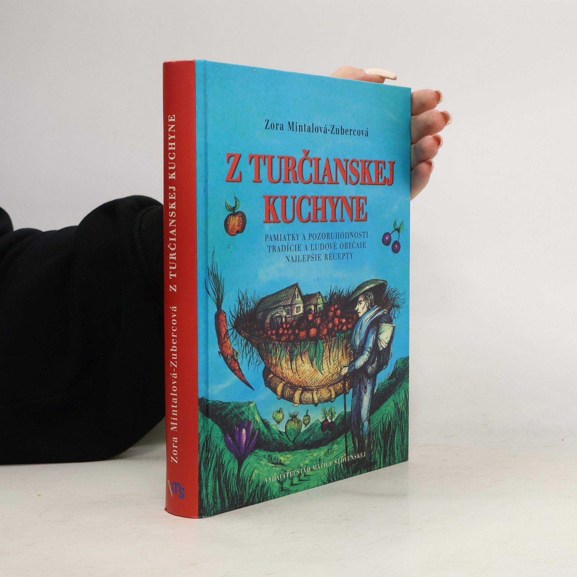 Zora Mintalová Zubercová Z turčianskej kuchyne : pamiatky a pozoruhodnosti, tradície a ľudové obyčaje, najlepšie recepty