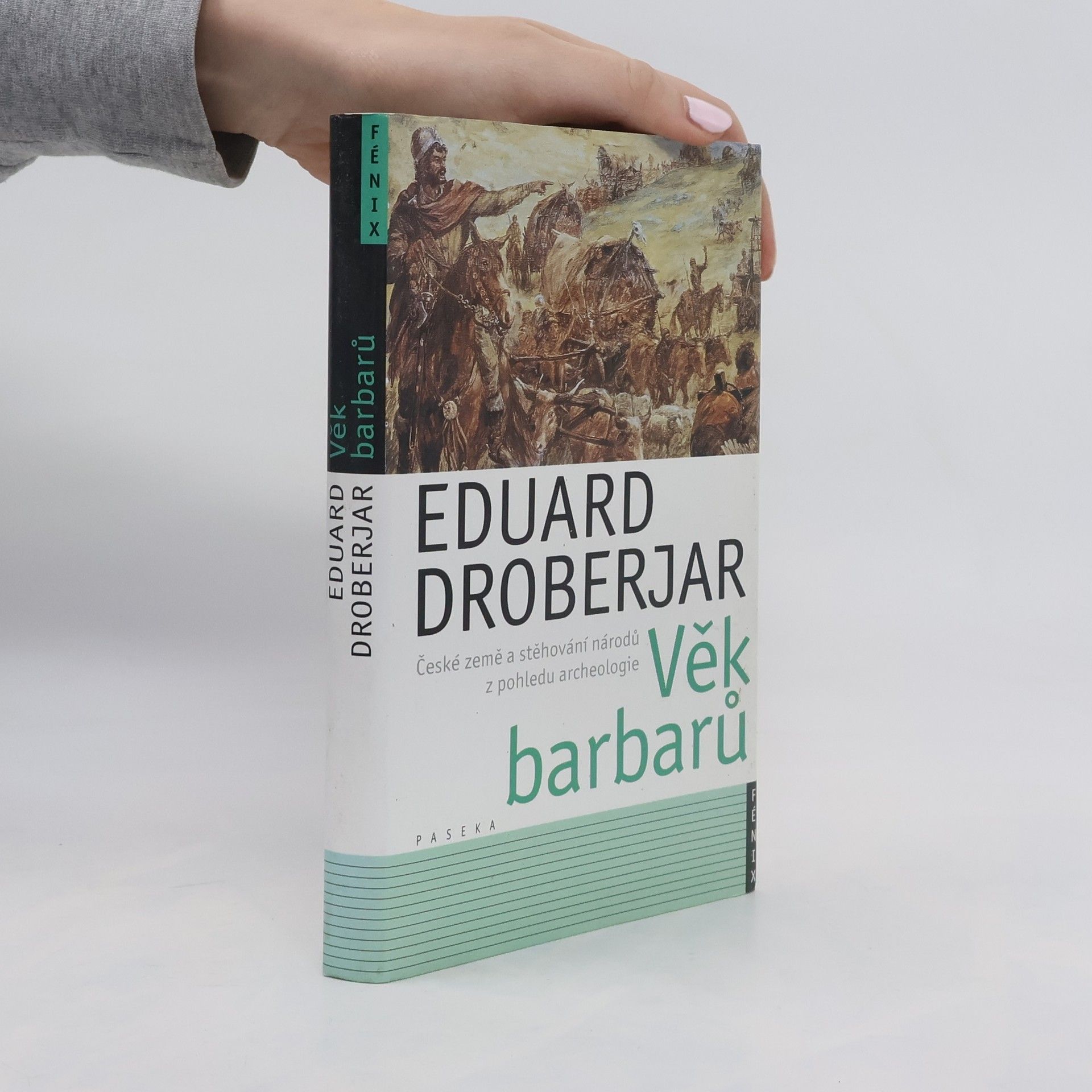 Eduard Droberjar Věk barbarů. České země a stěhování národů z pohledu archeologie