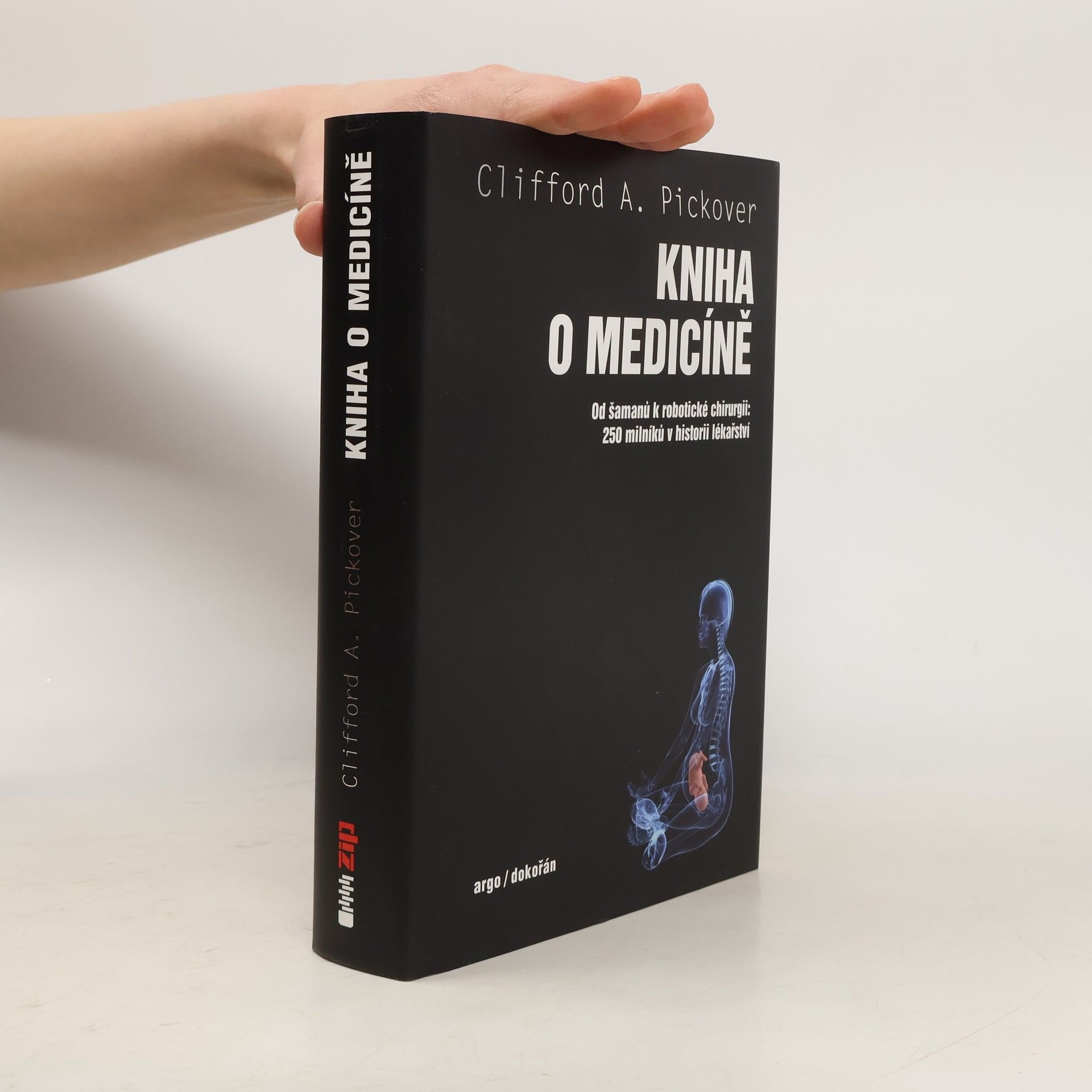 Clifford A. Pickover Kniha o medicíně : od šamanů k robotické chirurgii : 250 milníků v historii lékařství