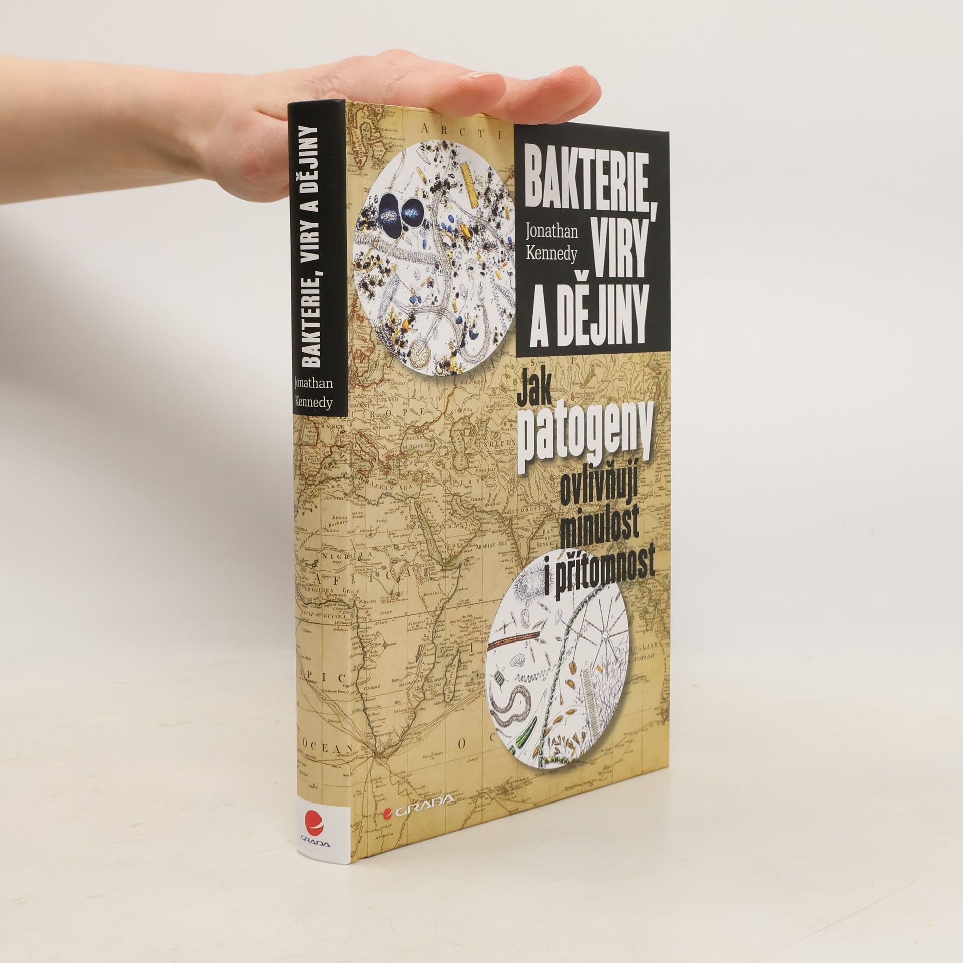 Jonathan Kennedy Bakterie, viry a dějiny: Jak patogeny ovlivňují minulost i přítomnost