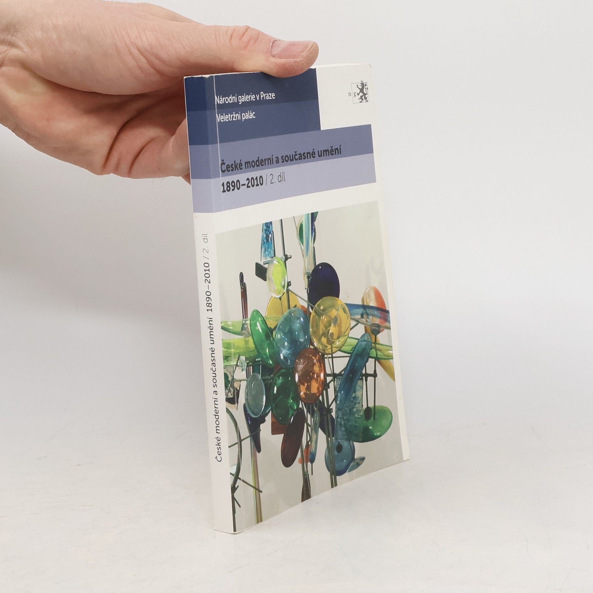 Various authors České moderní a současné umění 1890-2010 : katalog stálé expozice Sbírky moderního a současného umění a Sbírky umění 19. století Národní galerie v Praze. 2. díl