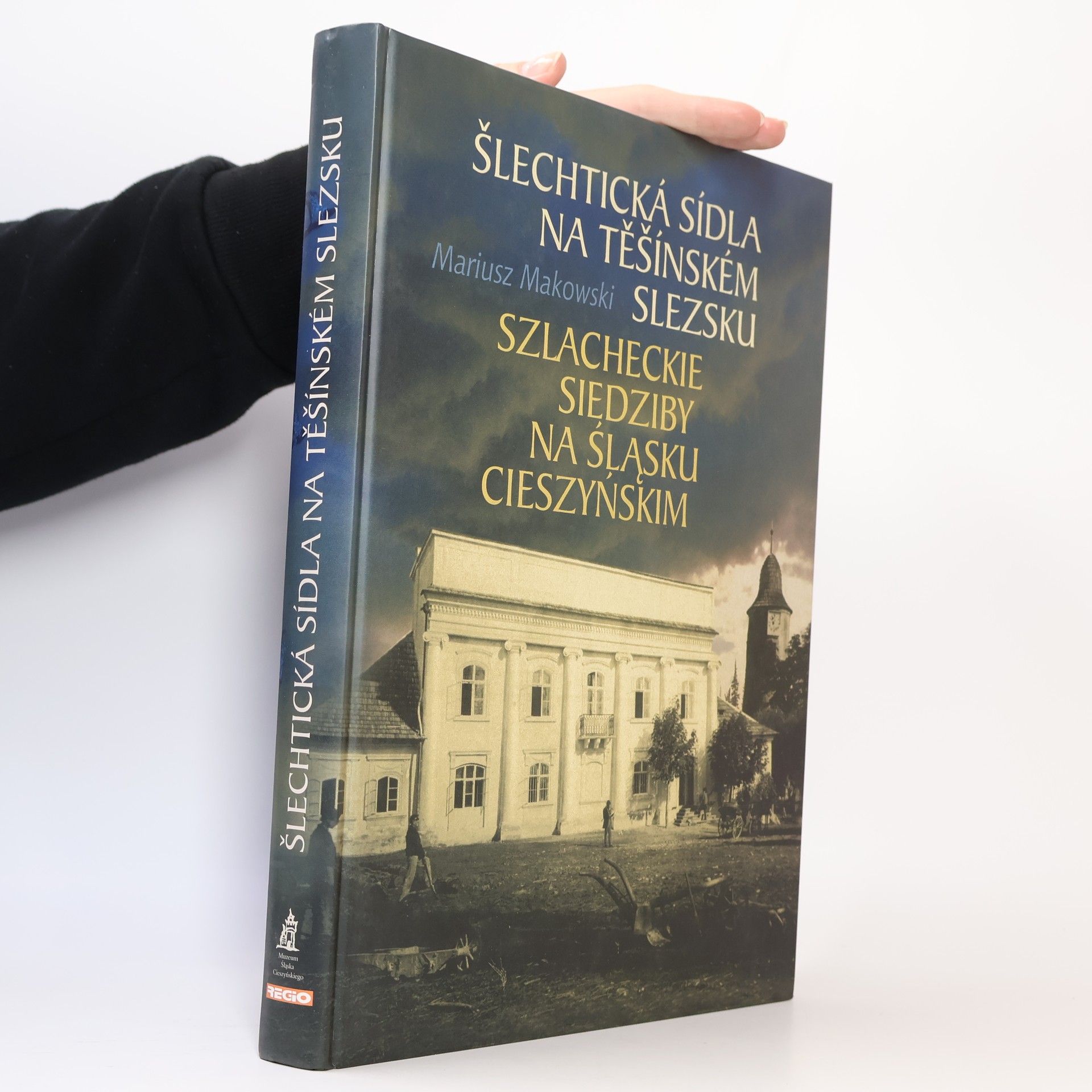 Mariusz Makowski Šlechtická sídla na Těšínském Slezsku = Szlacheckie siedziby na Śląsku Cieszyńskim