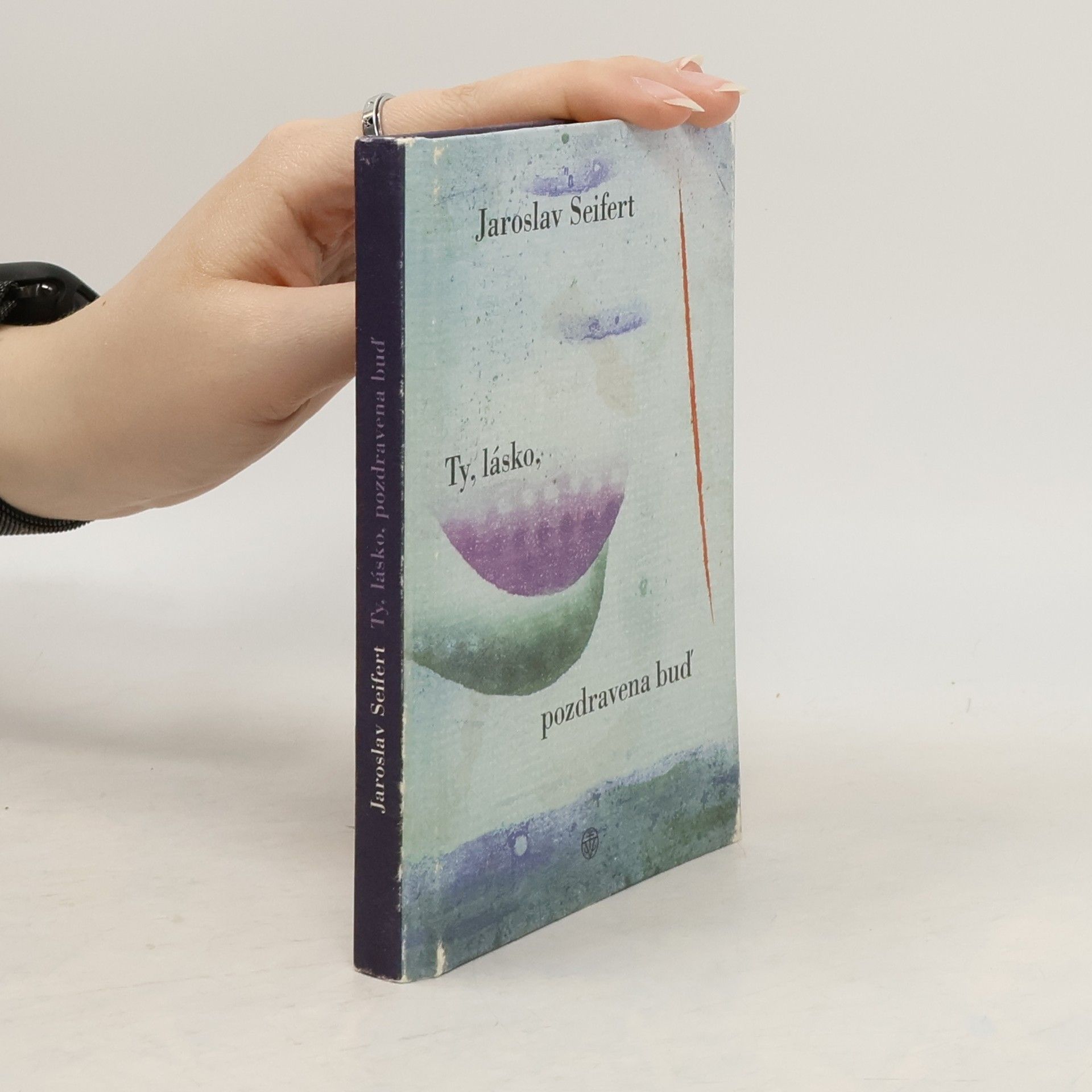 Jaroslav Seifert Ty, lásko, pozdravena buď!