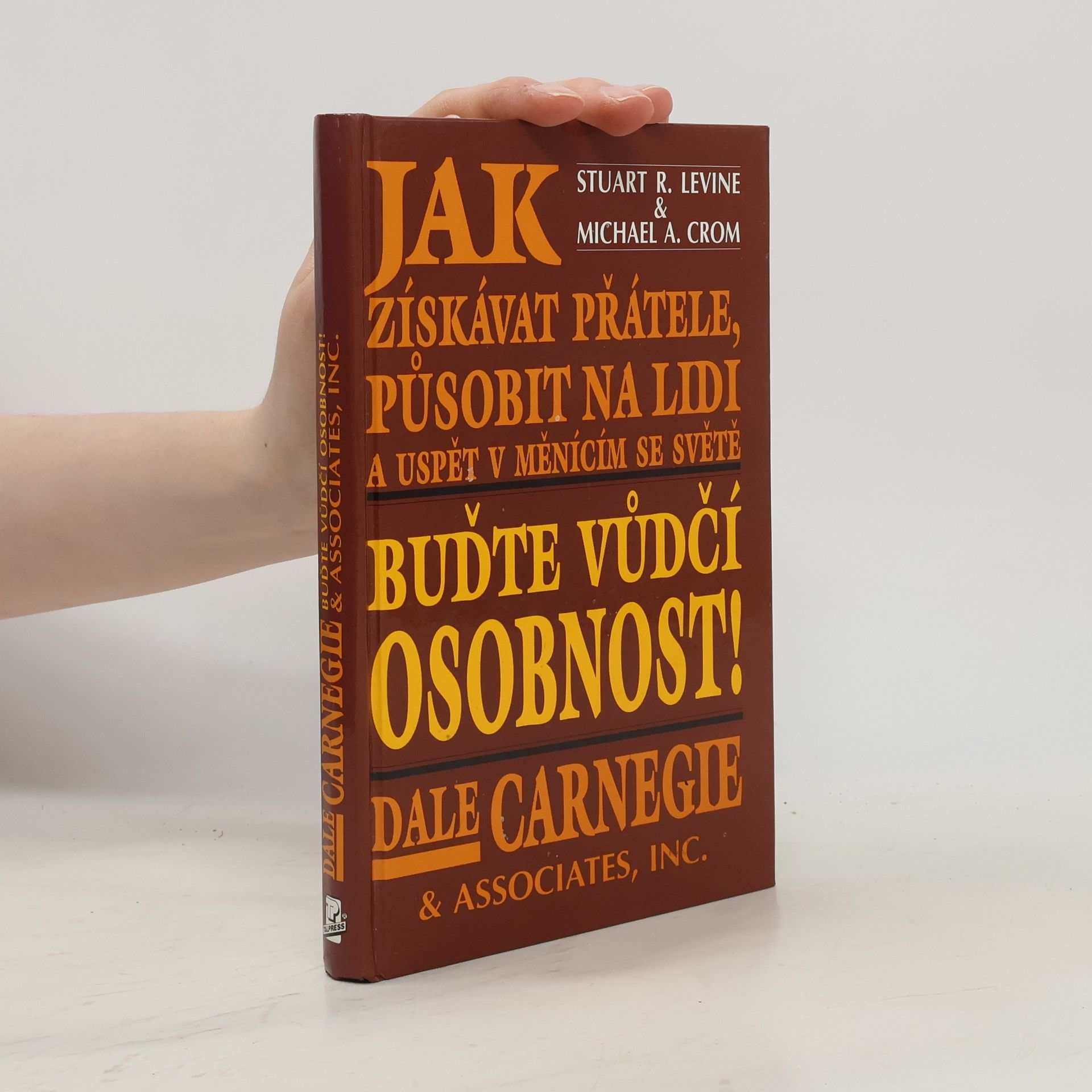 Stuart L. Levine Buďte vůdčí osobnost! Jak získávat přátele, působit na lidi a uspět v měnícím se světě