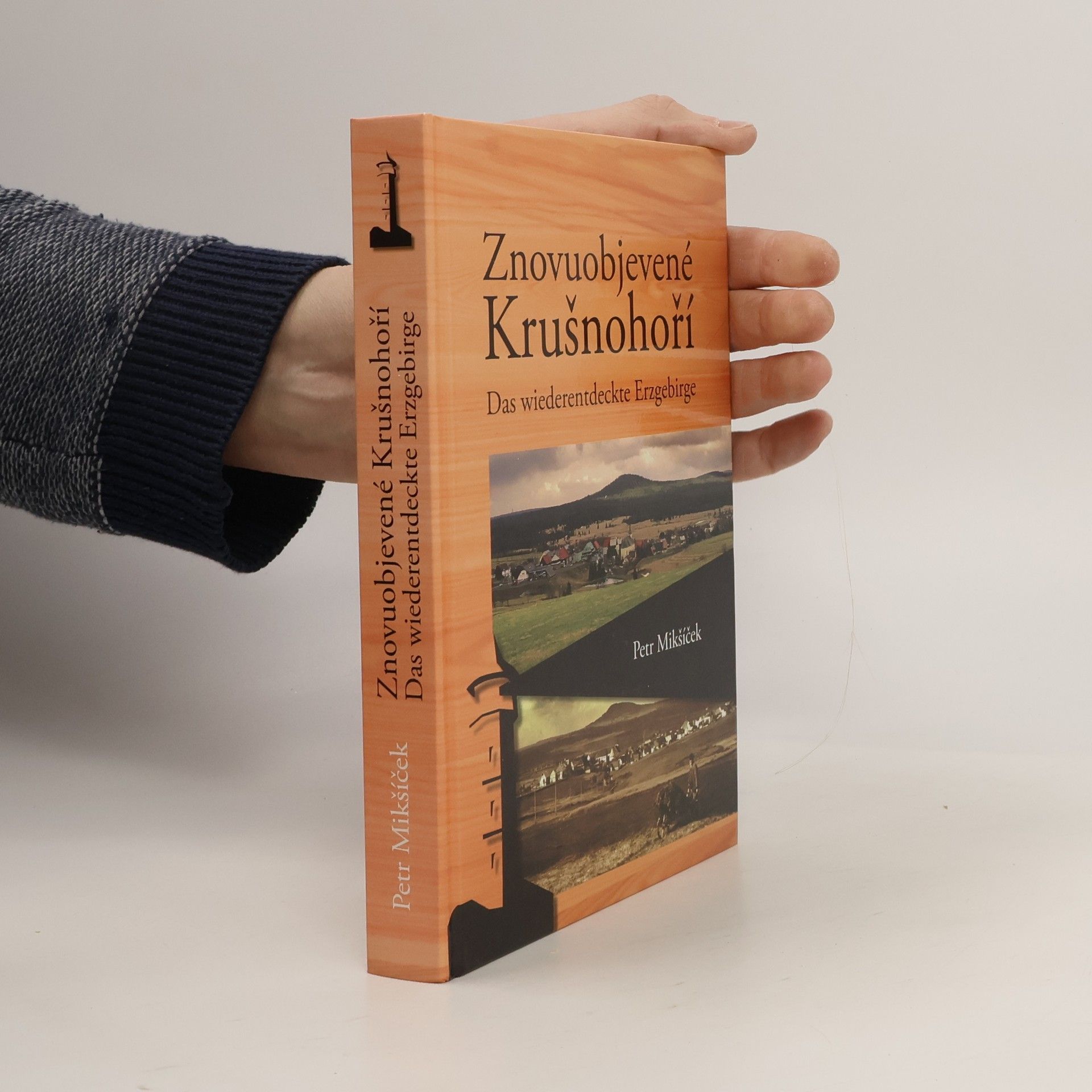 Petr Mikšíček Znovuobjevené Krušnohoří. Das wiederentdeskte Erzgebirge