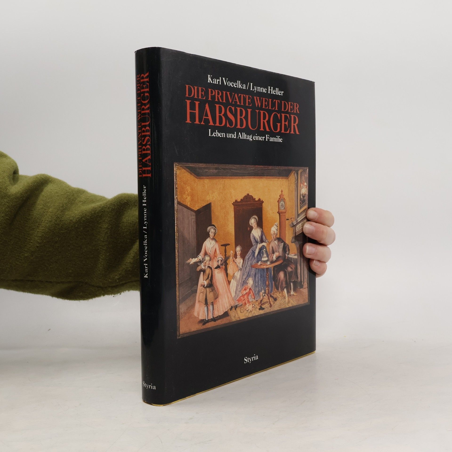 Karl Vocelka Die private Welt der Habsburger