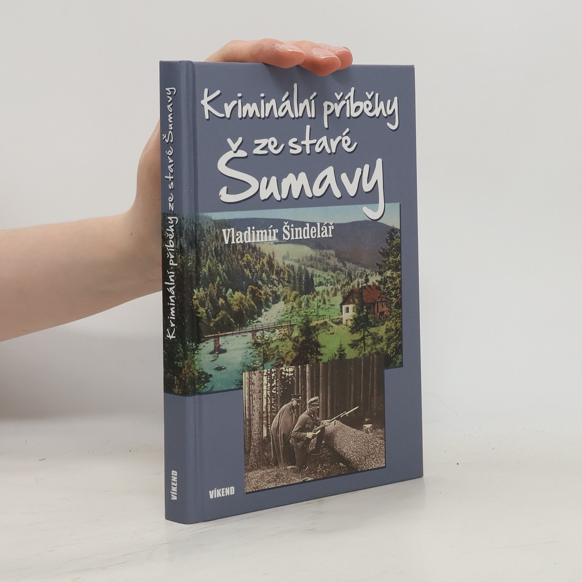 Vladimír Šindelář Kriminální příběhy ze staré Šumavy